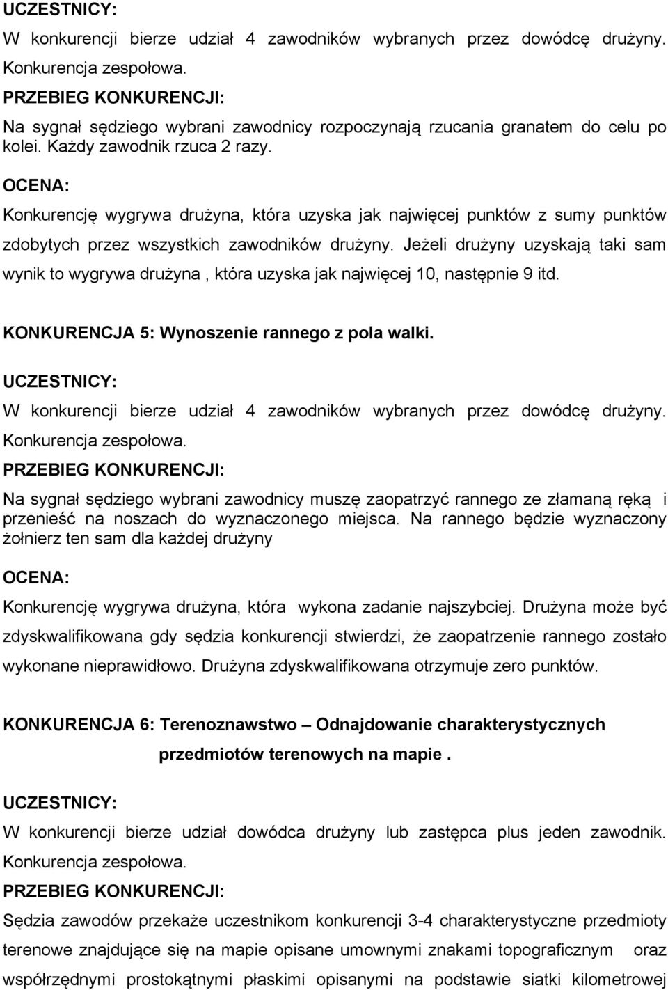 Jeżeli drużyny uzyskają taki sam wynik to wygrywa drużyna, która uzyska jak najwięcej 10, następnie 9 itd. KONKURENCJA 5: Wynoszenie rannego z pola walki.