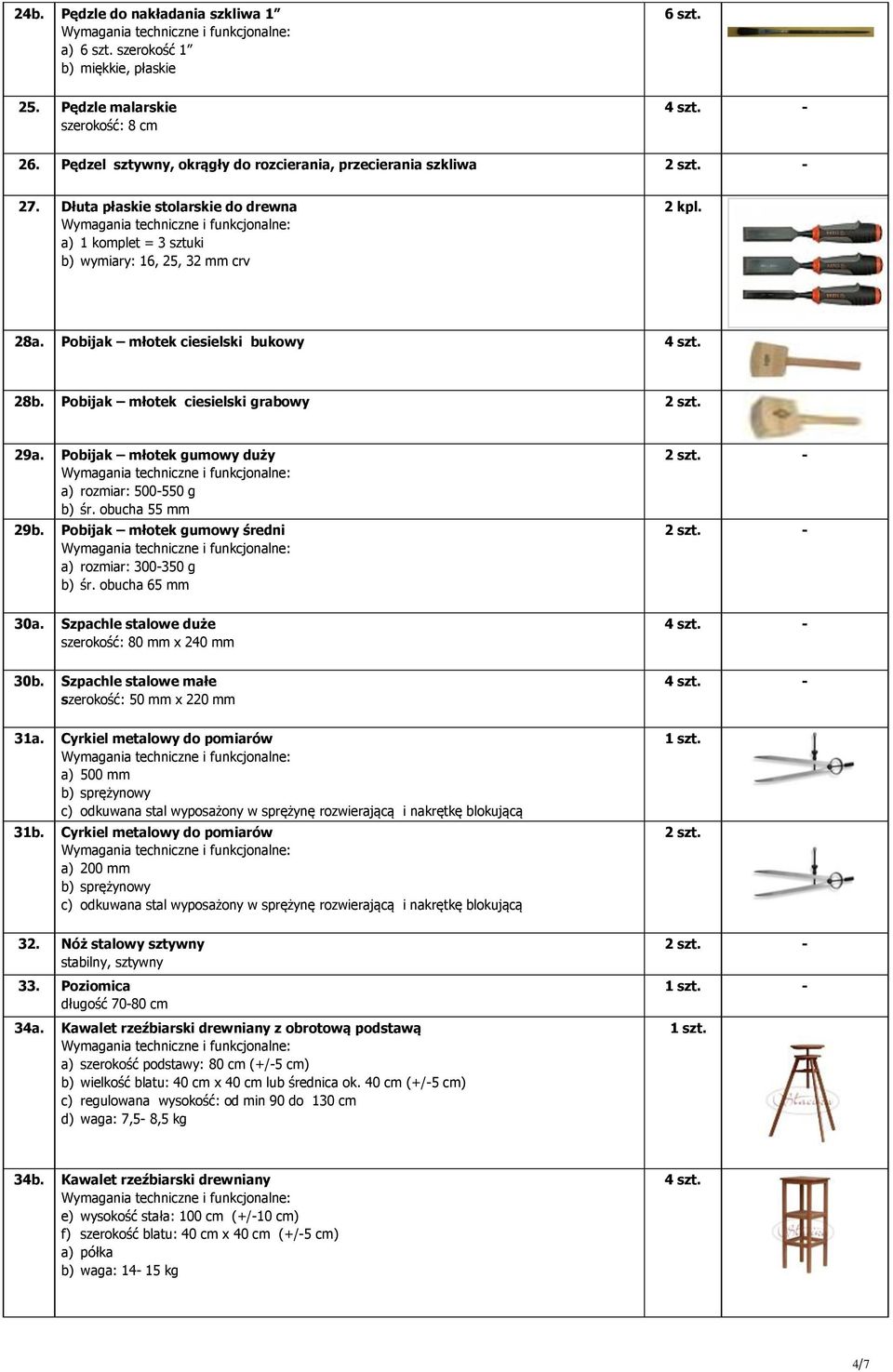 Pobijak młotek gumowy duży a) rozmiar: 500-550 g b) śr. obucha 55 mm 29b. Pobijak młotek gumowy średni a) rozmiar: 300-350 g b) śr. obucha 65 mm 30a.