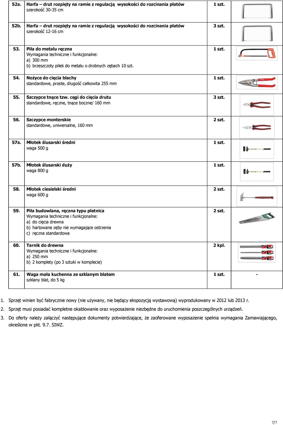 cęgi do cięcia drutu standardowe, ręczne, tnące boczne/ 160 mm 3 szt. 56. Szczypce monterskie standardowe, uniwersalne, 160 mm 57a. Młotek ślusarski średni waga 500 g 57b.