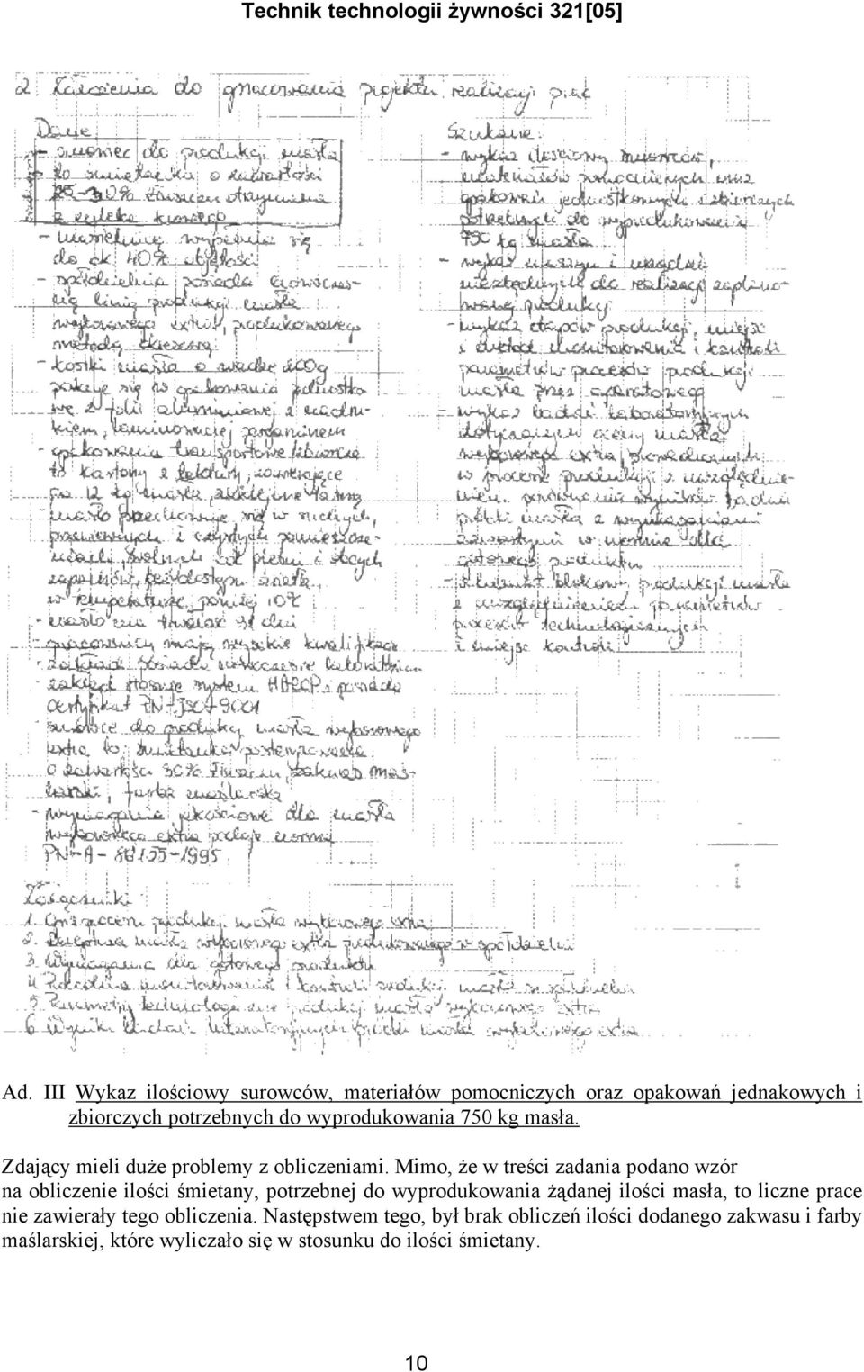 Mimo, że w treści zadania podano wzór na obliczenie ilości śmietany, potrzebnej do wyprodukowania żądanej ilości masła,