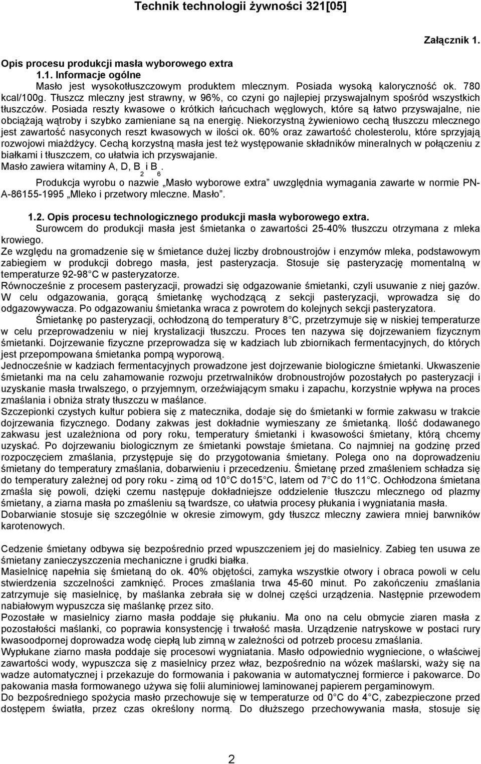 Posiada reszty kwasowe o krótkich łańcuchach węglowych, które są łatwo przyswajalne, nie obciążają wątroby i szybko zamieniane są na energię.