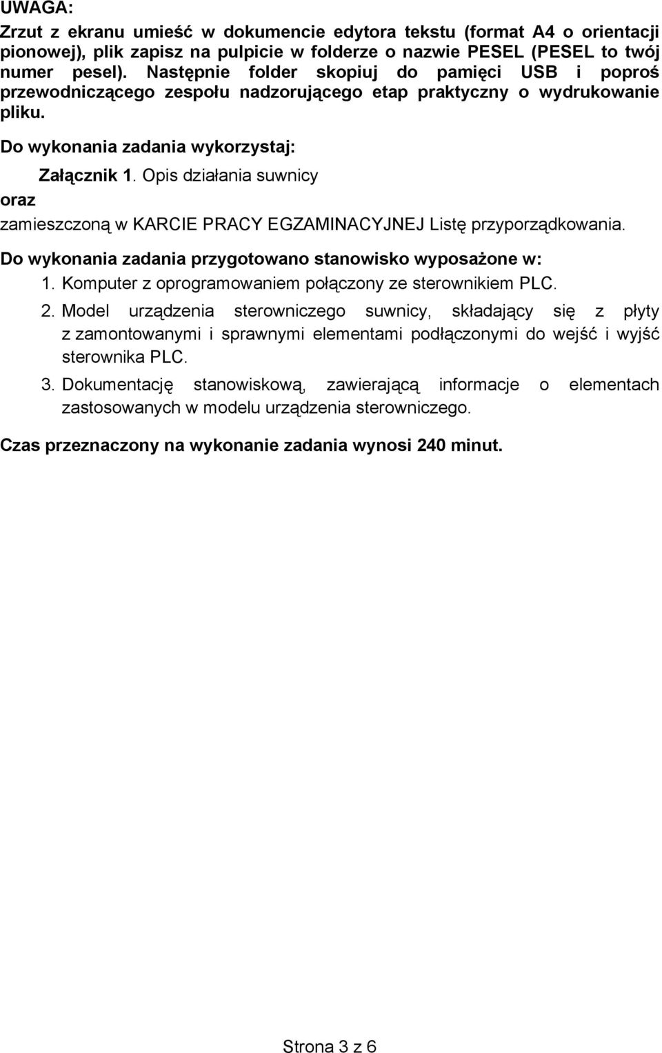 Opis dzia ania suwnicy oraz zamieszczon w KARCIE PRACY EGZAMINACYJNEJ List przyporz dkowania. Do wykonania zadania przygotowano stanowisko wyposa one w: 1.