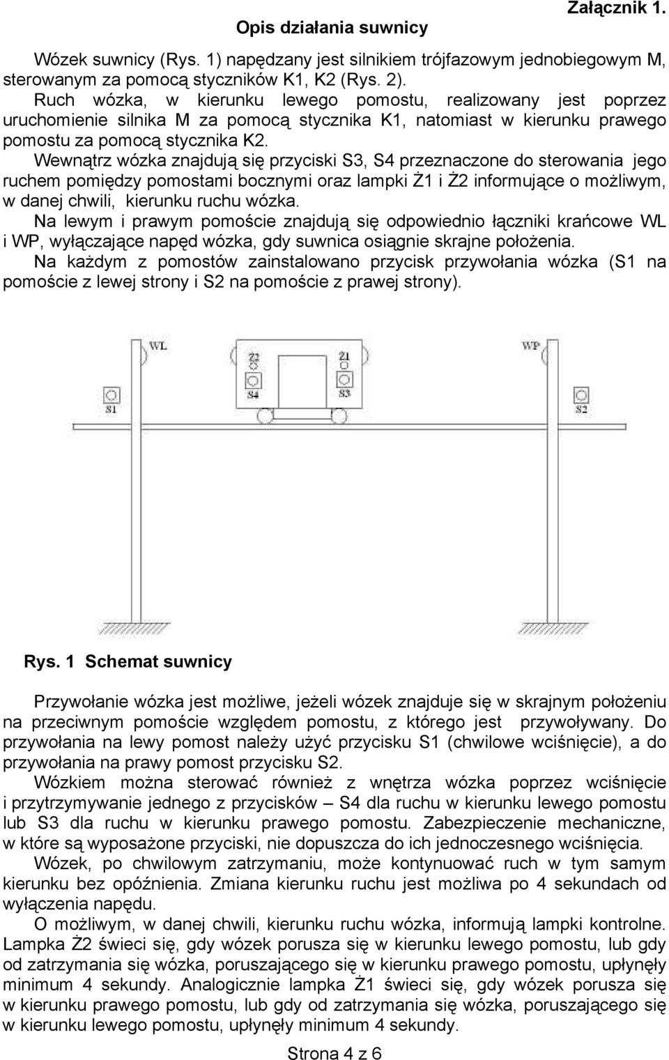 Wewn trz wózka znajduj si przyciski S3, S4 przeznaczone do sterowania jego ruchem pomi dzy pomostami bocznymi oraz lampki 1 i 2 informuj ce o mo liwym, w danej chwili, kierunku ruchu wózka.