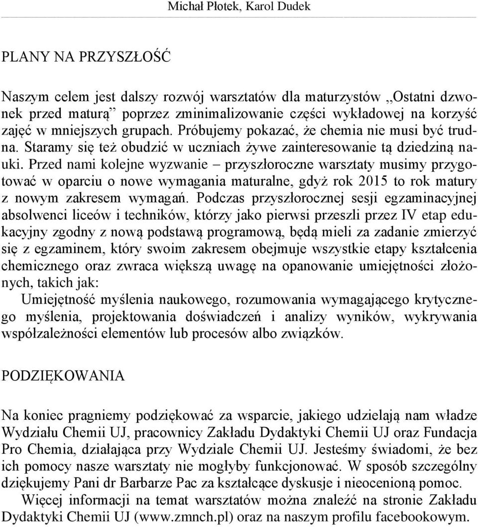 Przed nami kolejne wyzwanie przyszłoroczne warsztaty musimy przygotować w oparciu o nowe wymagania maturalne, gdyż rok 2015 to rok matury z nowym zakresem wymagań.