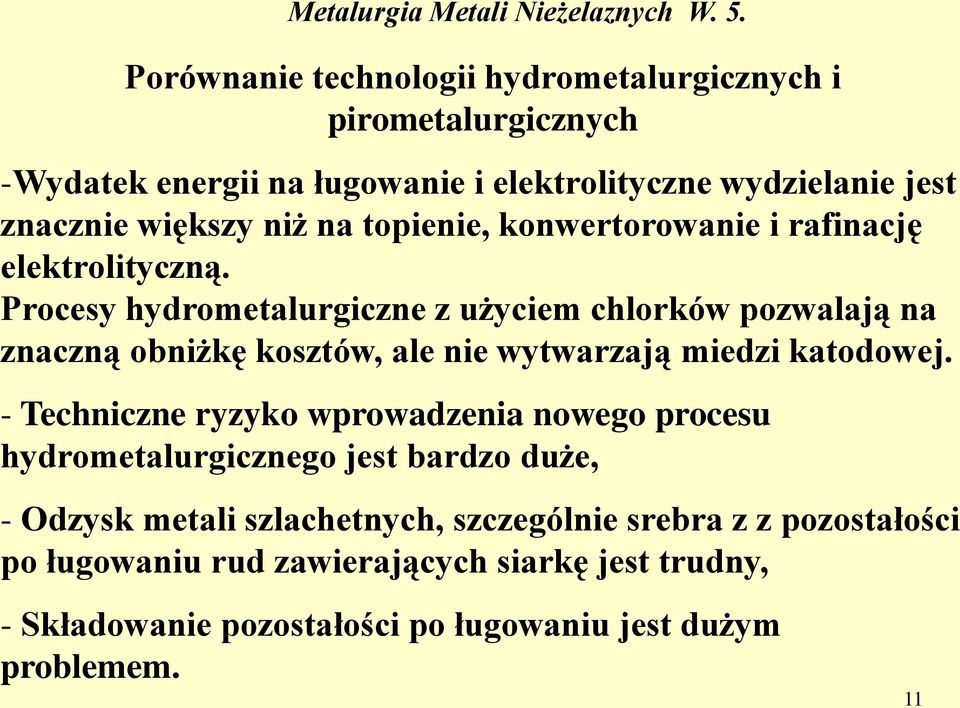 Procesy hydrometalurgiczne z użyciem chlorków pozwalają na znaczną obniżkę kosztów, ale nie wytwarzają miedzi katodowej.