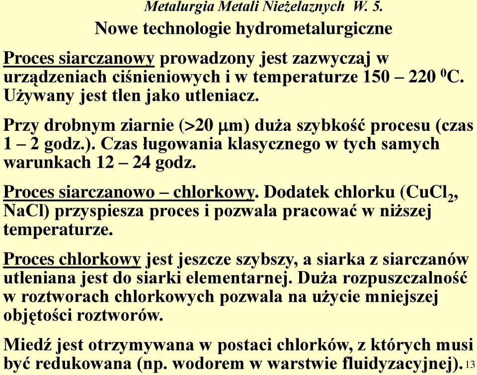 Dodatek chlorku (CuCl 2, NaCl) przyspiesza proces i pozwala pracować w niższej temperaturze.