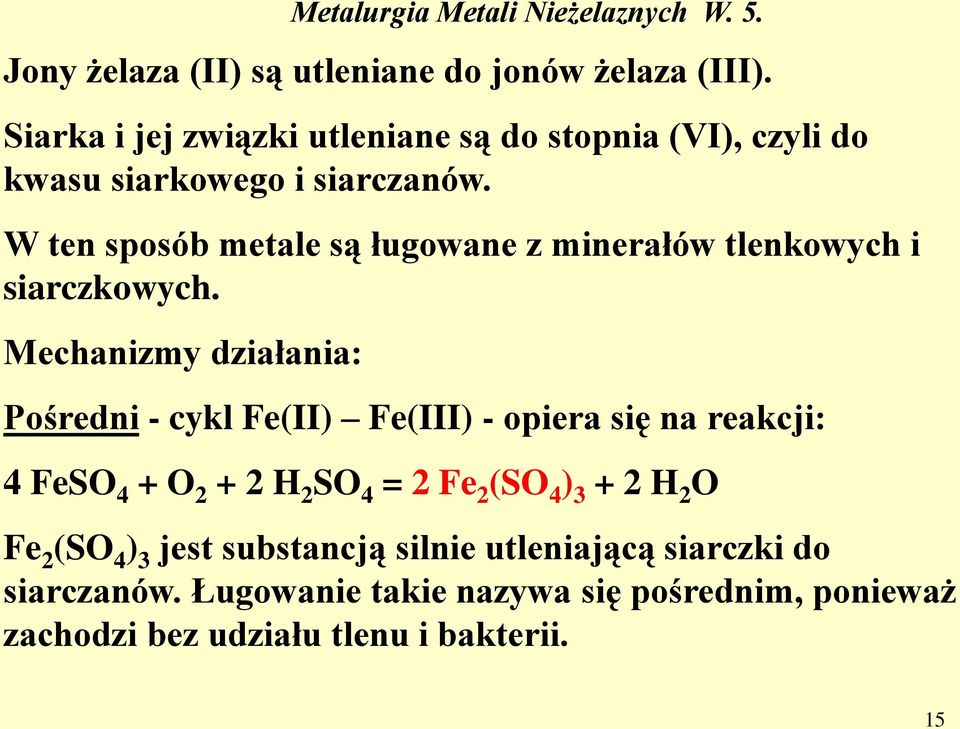 W ten sposób metale są ługowane z minerałów tlenkowych i siarczkowych.