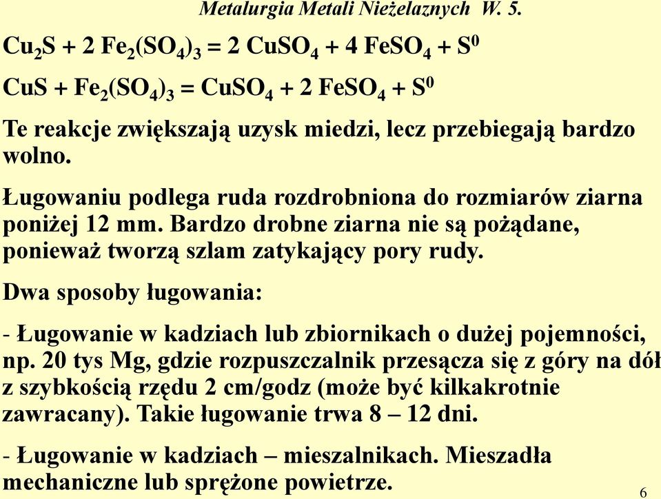 Dwa sposoby ługowania: - Ługowanie w kadziach lub zbiornikach o dużej pojemności, np.