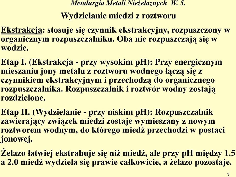 Rozpuszczalnik i roztwór wodny zostają rozdzielone. Etap II.