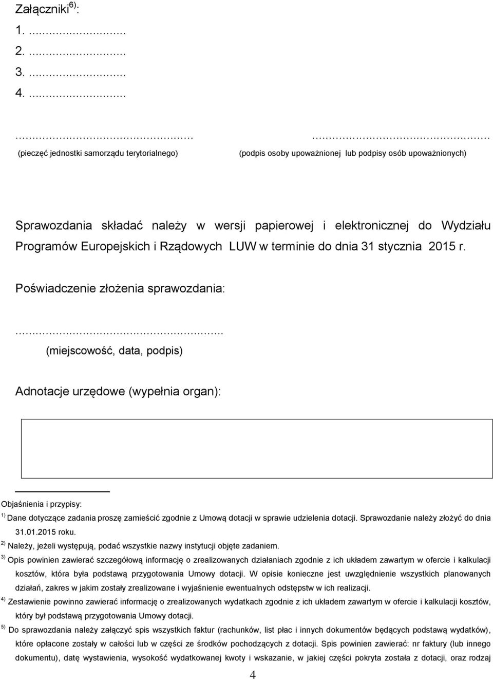 Programów Europejskich i Rządowych LUW w terminie do dnia 31 stycznia 2015 r. Poświadczenie złożenia sprawozdania:.