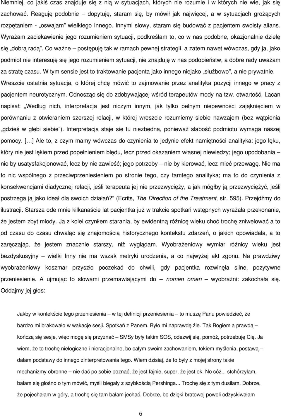 Wyrażam zaciekawienie jego rozumieniem sytuacji, podkreślam to, co w nas podobne, okazjonalnie dzielę się dobrą radą.