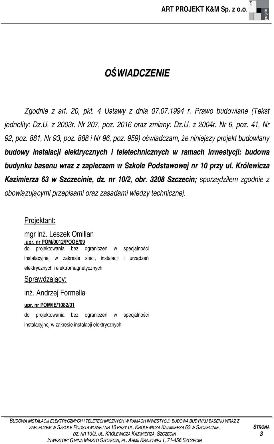 959) owiadczam, e niniejszy projekt budowlany budowy instalacji elektrycznych i teletechnicznych w ramach inwestycji: budowa budynku basenu wraz z zapleczem w Szkole Podstawowej nr 10 przy ul.