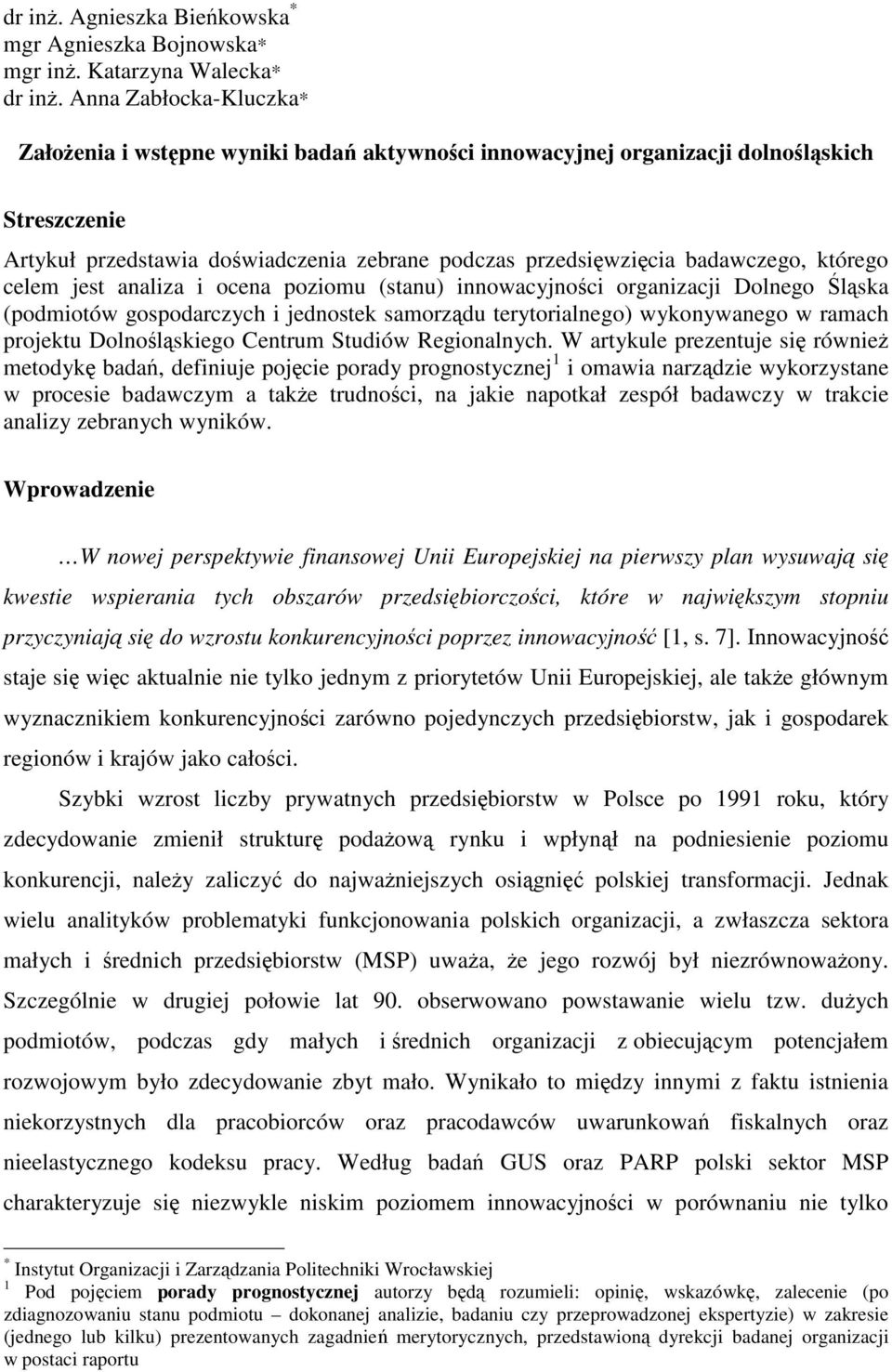 którego celem jest analiza i ocena poziomu (stanu) innowacyjności organizacji Dolnego Śląska (podmiotów gospodarczych i jednostek samorządu terytorialnego) wykonywanego w ramach projektu