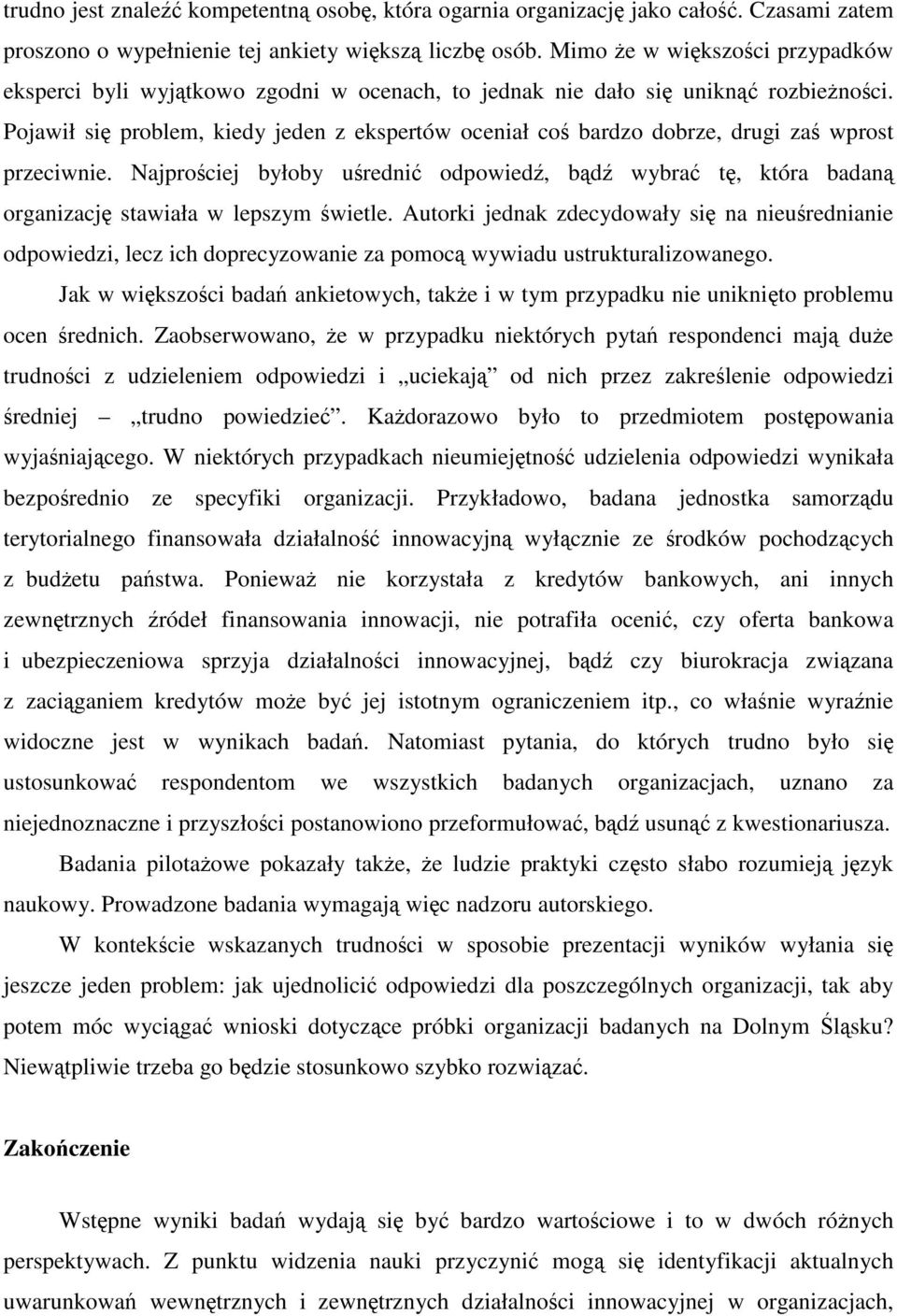 Pojawił się problem, kiedy jeden z ekspertów oceniał coś bardzo dobrze, drugi zaś wprost przeciwnie.