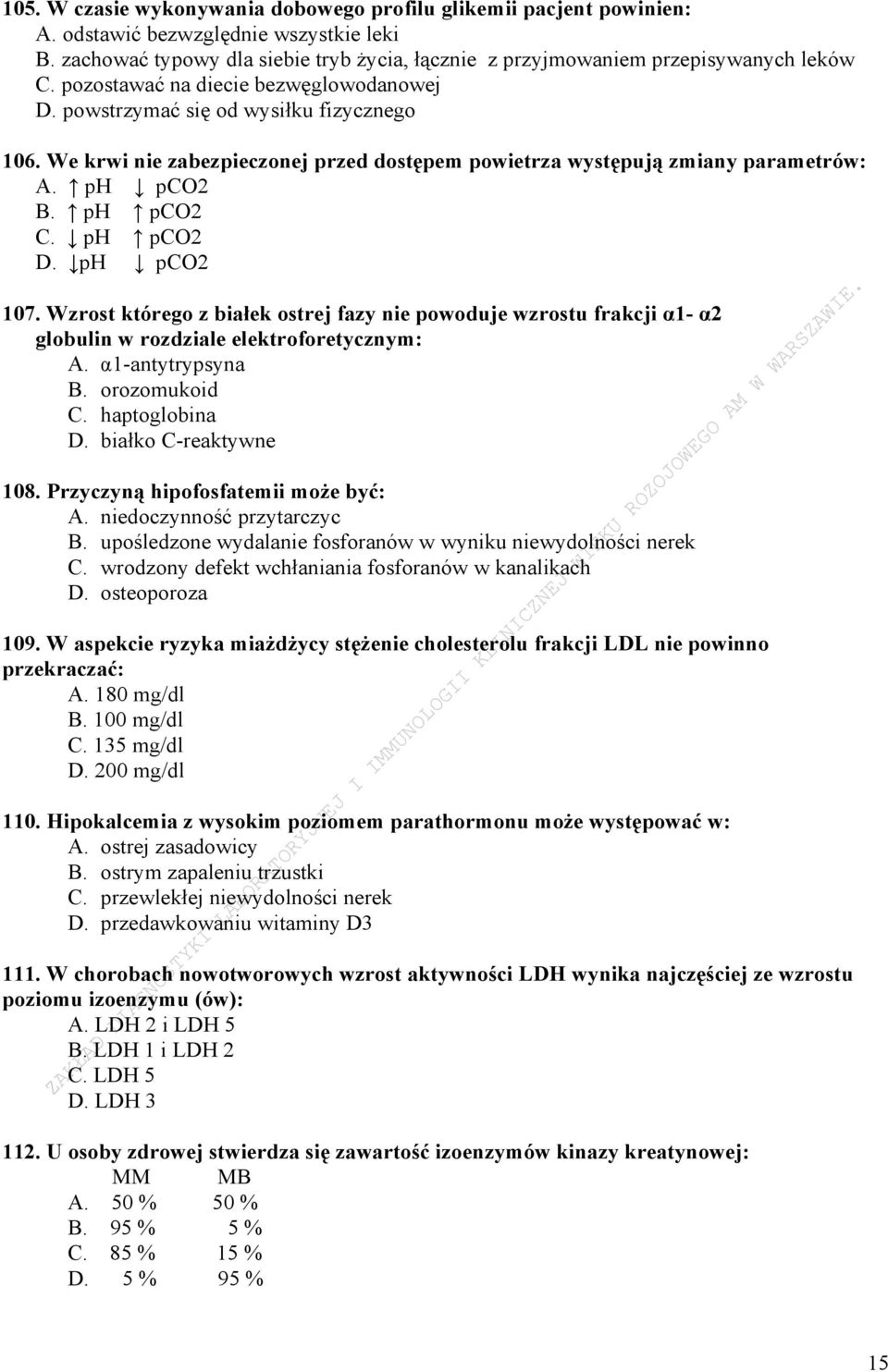 ph pco2 D. ph pco2 107. Wzrost którego z białek ostrej fazy nie powoduje wzrostu frakcji α1- α2 globulin w rozdziale elektroforetycznym: A. α1-antytrypsyna B. orozomukoid C. haptoglobina D.