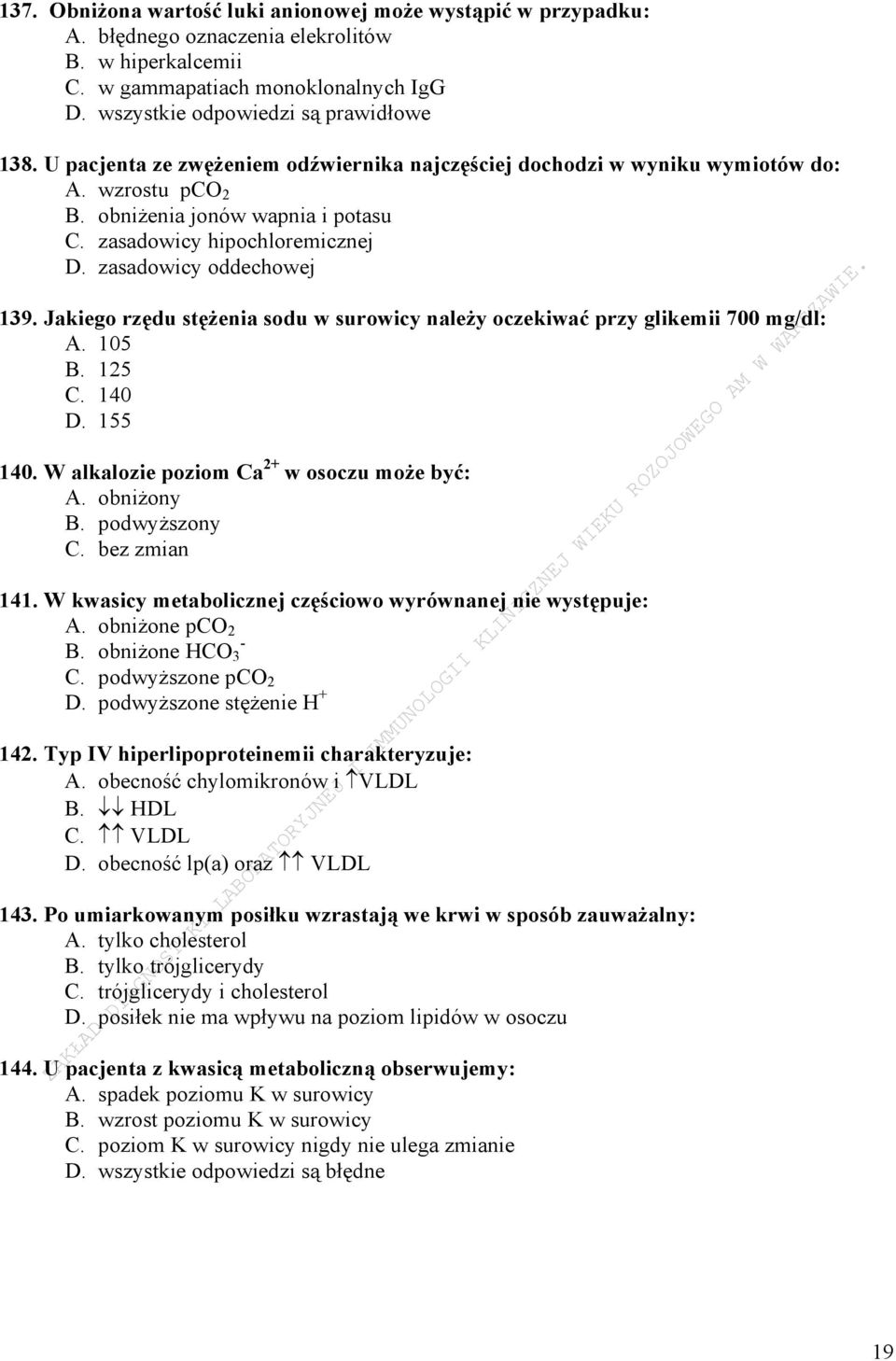 Jakiego rzędu stężenia sodu w surowicy należy oczekiwać przy glikemii 700 mg/dl: A. 105 B. 125 C. 140 D. 155 140. W alkalozie poziom Ca 2+ w osoczu może być: A. obniżony B. podwyższony C.