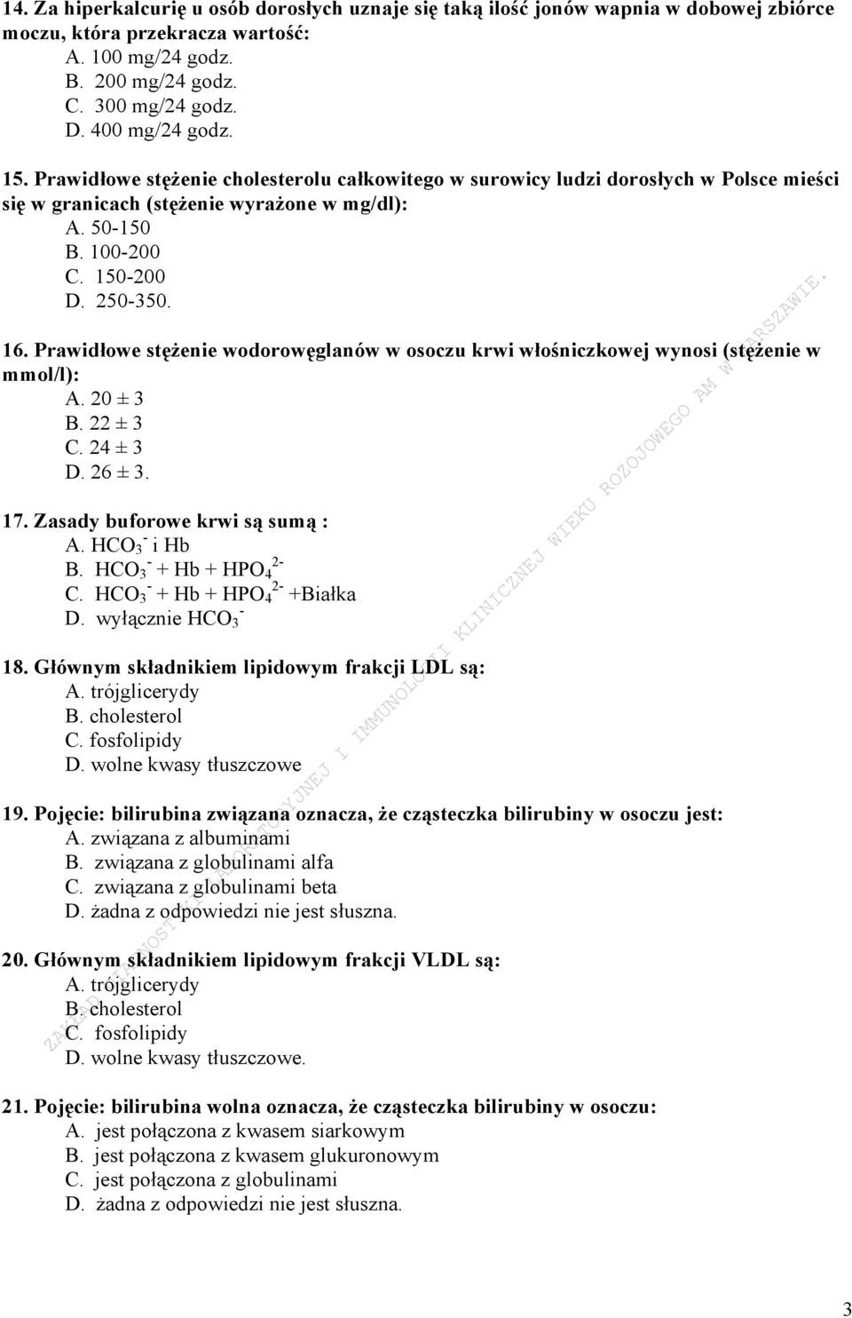 Prawidłowe stężenie wodorowęglanów w osoczu krwi włośniczkowej wynosi (stężenie w mmol/l): A. 20 ± 3 B. 22 ± 3 C. 24 ± 3 D. 26 ± 3. 17. Zasady buforowe krwi są sumą : A. HCO 3 - i Hb B.