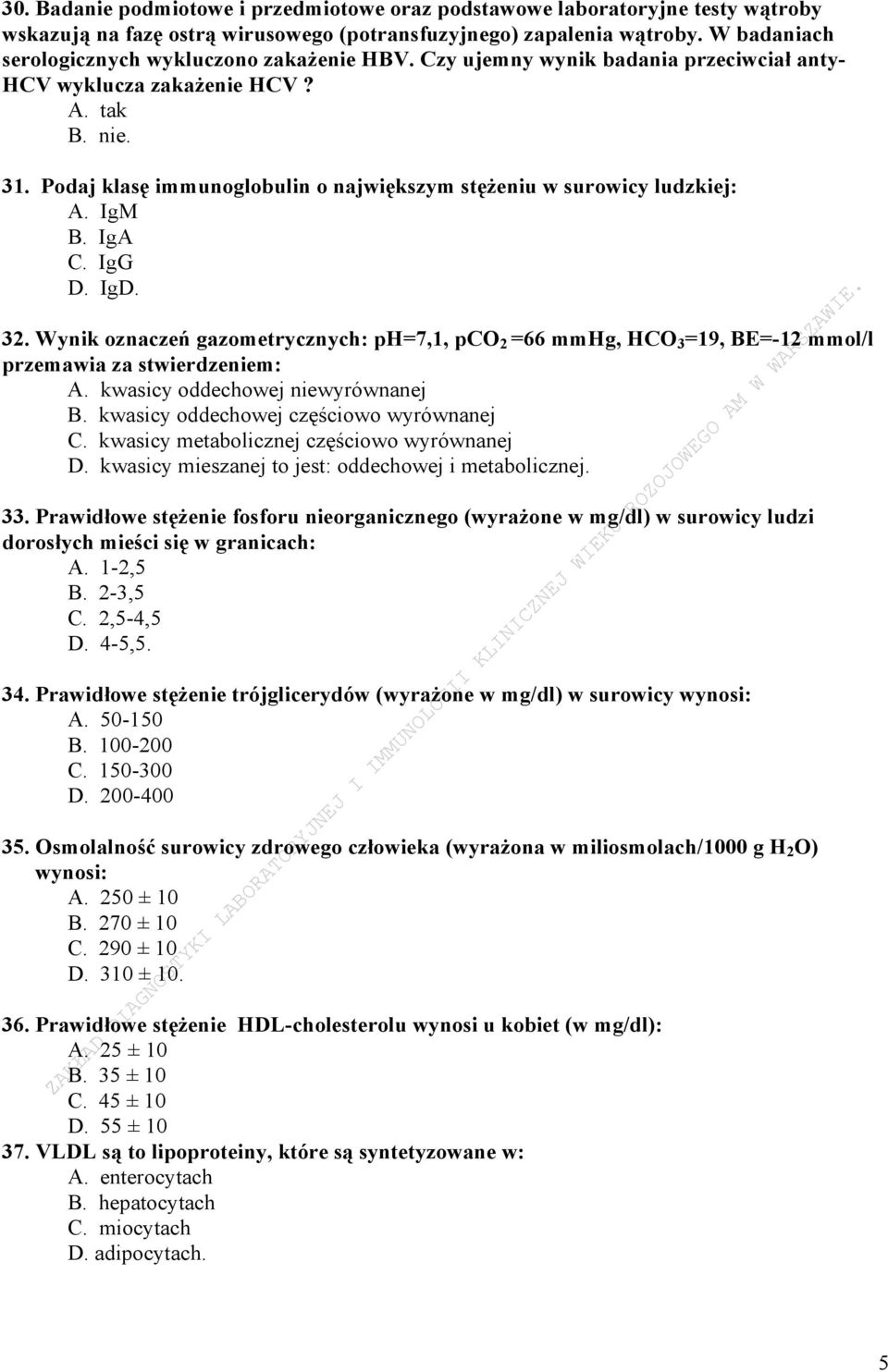 Podaj klasę immunoglobulin o największym stężeniu w surowicy ludzkiej: A. IgM B. IgA C. IgG D. IgD. 32.