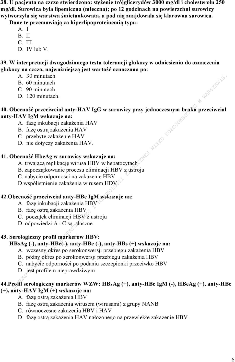 Dane te przemawiają za hiperlipoproteinemią typu: A. I B. II C. III D. IV lub V. 39.