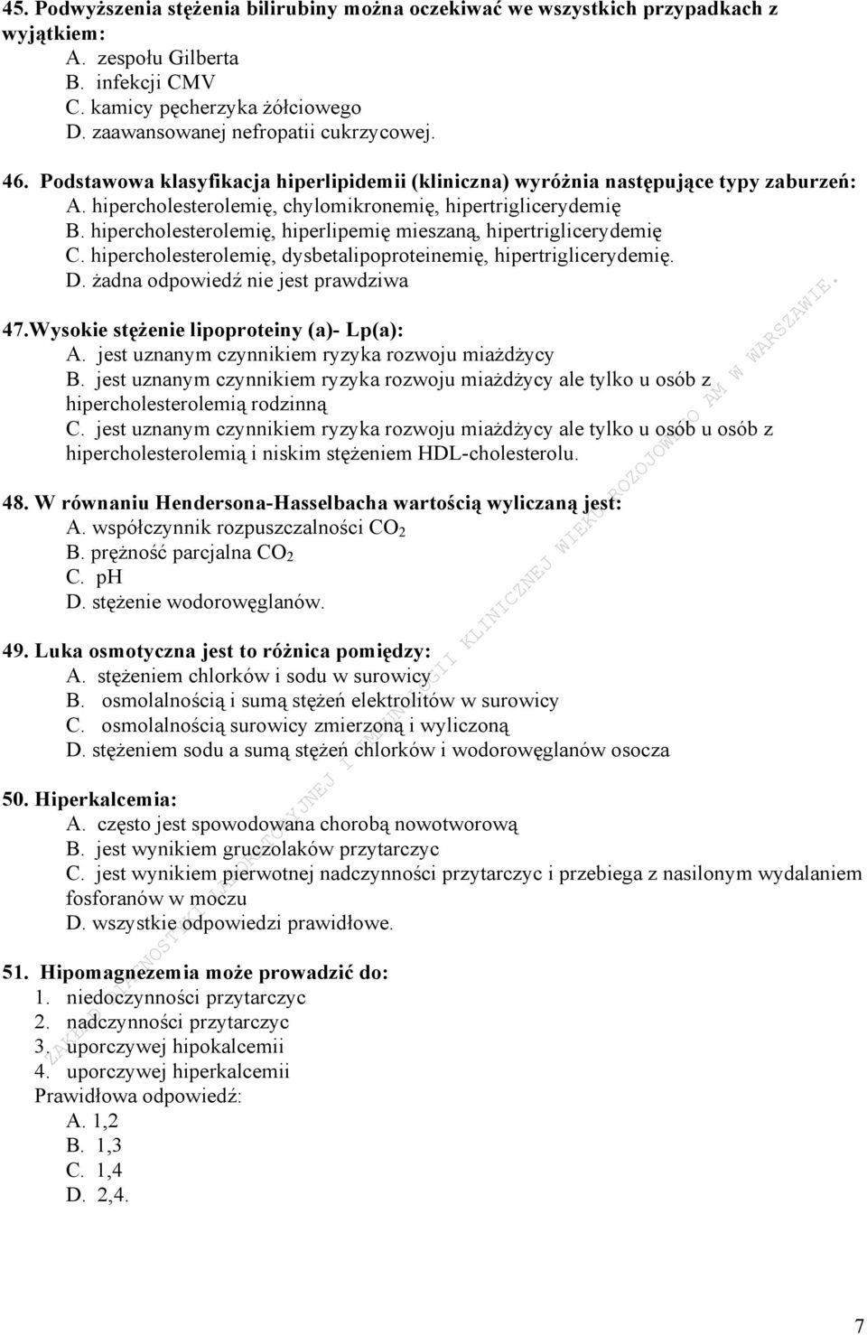 hipercholesterolemię, hiperlipemię mieszaną, hipertriglicerydemię C. hipercholesterolemię, dysbetalipoproteinemię, hipertriglicerydemię. D. żadna odpowiedź nie jest prawdziwa 47.