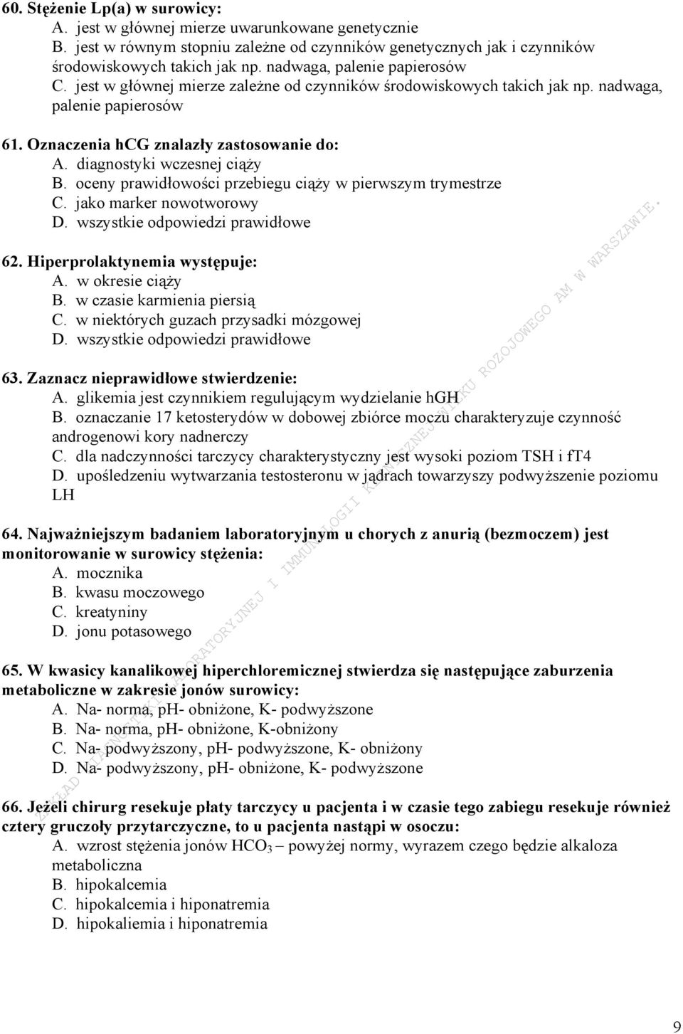 diagnostyki wczesnej ciąży B. oceny prawidłowości przebiegu ciąży w pierwszym trymestrze C. jako marker nowotworowy D. wszystkie odpowiedzi prawidłowe 62. Hiperprolaktynemia występuje: A.