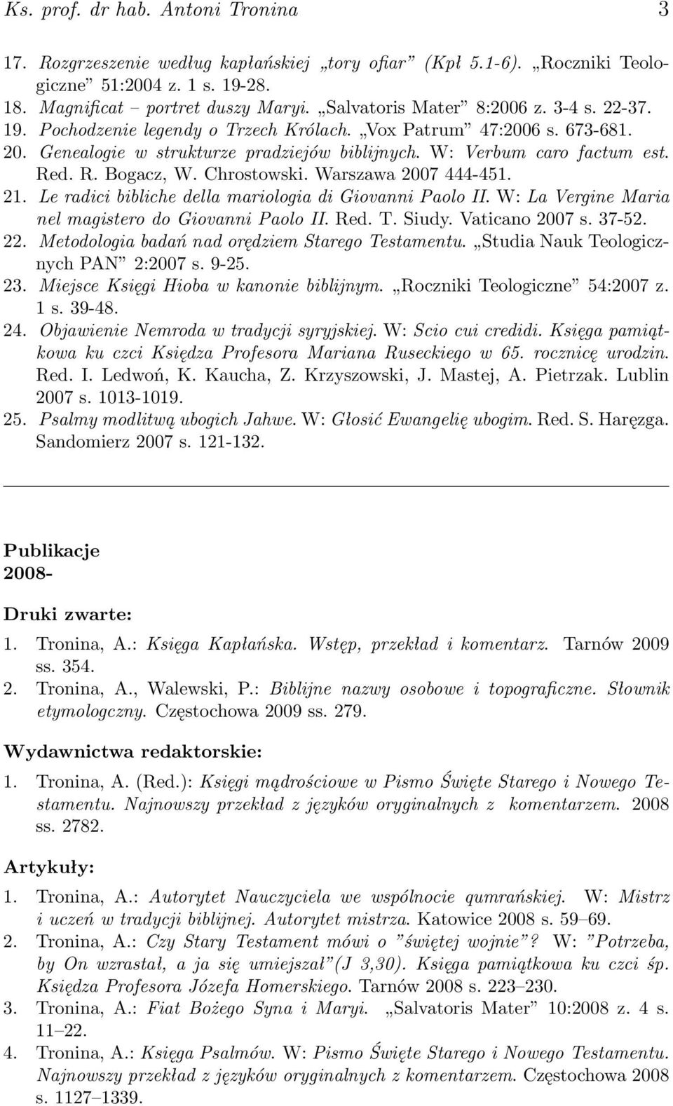 d. R. Bogacz, W. Chrostowski. Warszawa 2007 444-451. 21. Le radici bibliche della mariologia di Giovanni Paolo II. W: La Vergine Maria nel magistero do Giovanni Paolo II. Red. T. Siudy.