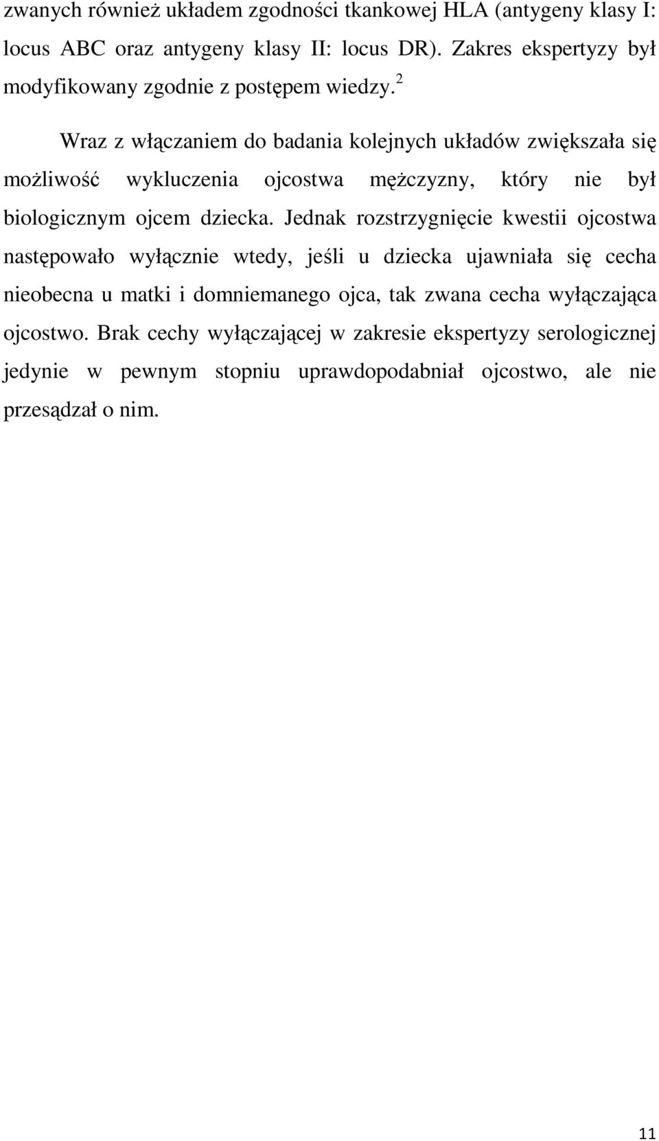 2 Wraz z włączaniem do badania kolejnych układów zwiększała się moŝliwość wykluczenia ojcostwa męŝczyzny, który nie był biologicznym ojcem dziecka.