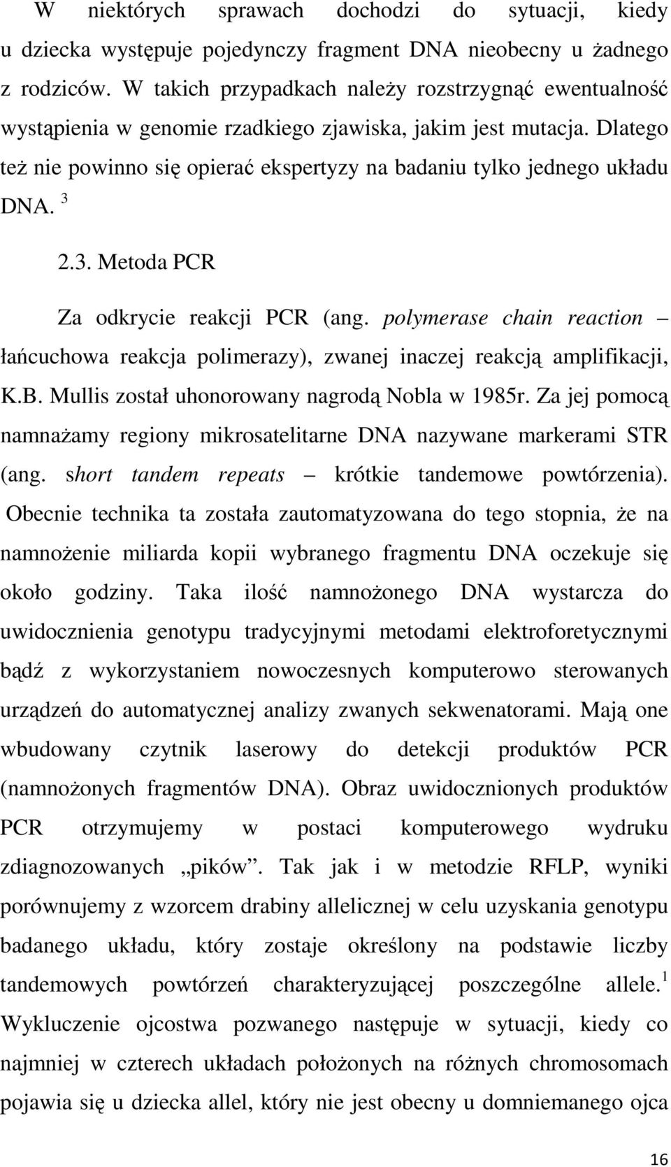 3 2.3. Metoda PCR Za odkrycie reakcji PCR (ang. polymerase chain reaction łańcuchowa reakcja polimerazy), zwanej inaczej reakcją amplifikacji, K.B. Mullis został uhonorowany nagrodą Nobla w 1985r.