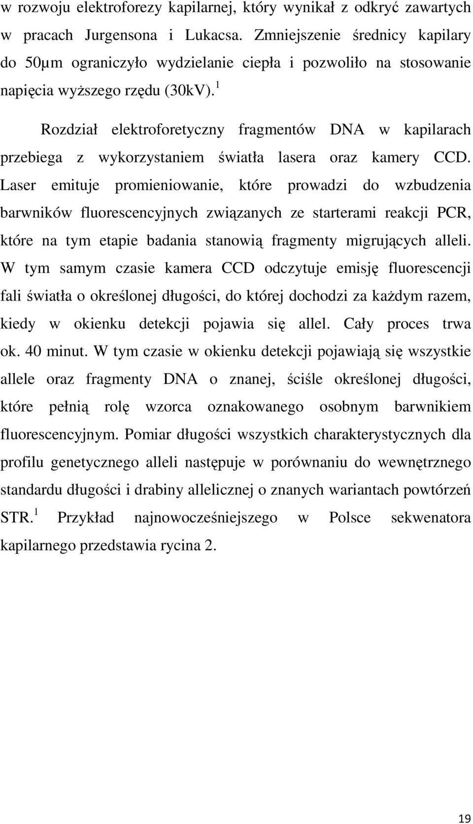 1 Rozdział elektroforetyczny fragmentów DNA w kapilarach przebiega z wykorzystaniem światła lasera oraz kamery CCD.