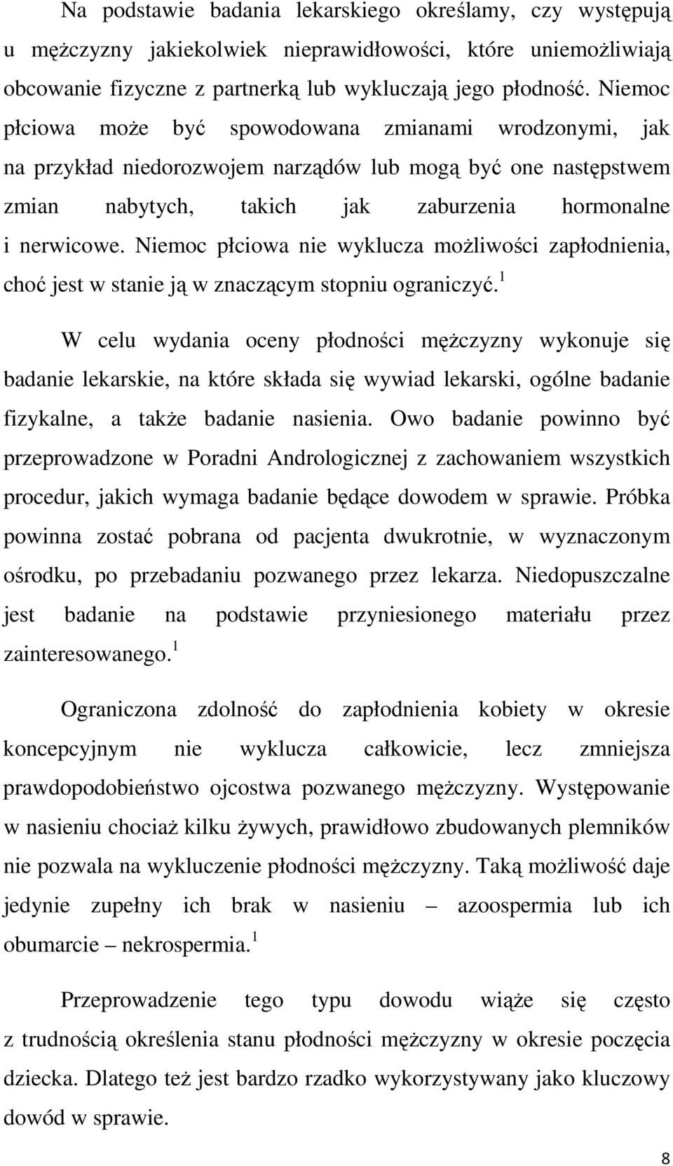 Niemoc płciowa nie wyklucza moŝliwości zapłodnienia, choć jest w stanie ją w znaczącym stopniu ograniczyć.