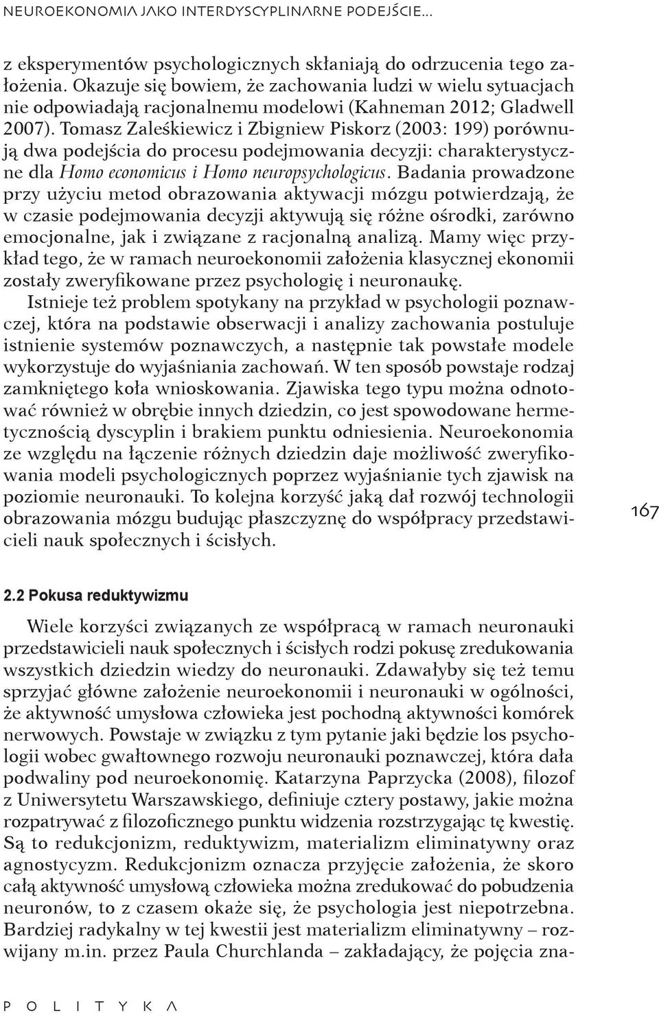 Tomasz Zaleśkiewicz i Zbigniew Piskorz (2003: 199) porównują dwa podejścia do procesu podejmowania decyzji: charakterystyczne dla Homo economicus i Homo neuropsychologicus.