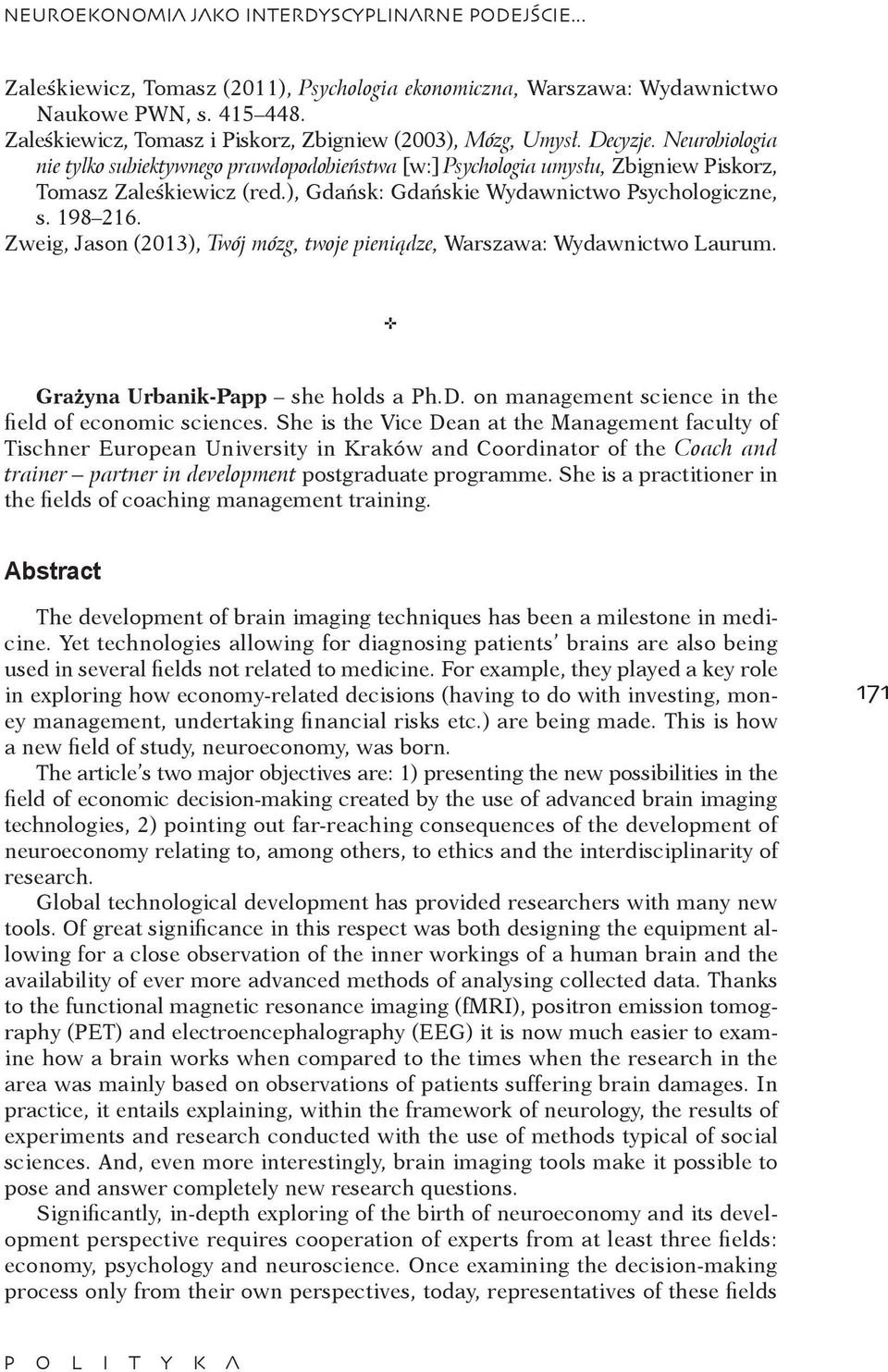 ), Gdańsk: Gdańskie Wydawnictwo Psychologiczne, s. 198 216. Zweig, Jason (2013), Twój mózg, twoje pieniądze, Warszawa: Wydawnictwo Laurum. * Grażyna Urbanik-Papp she holds a Ph.D.