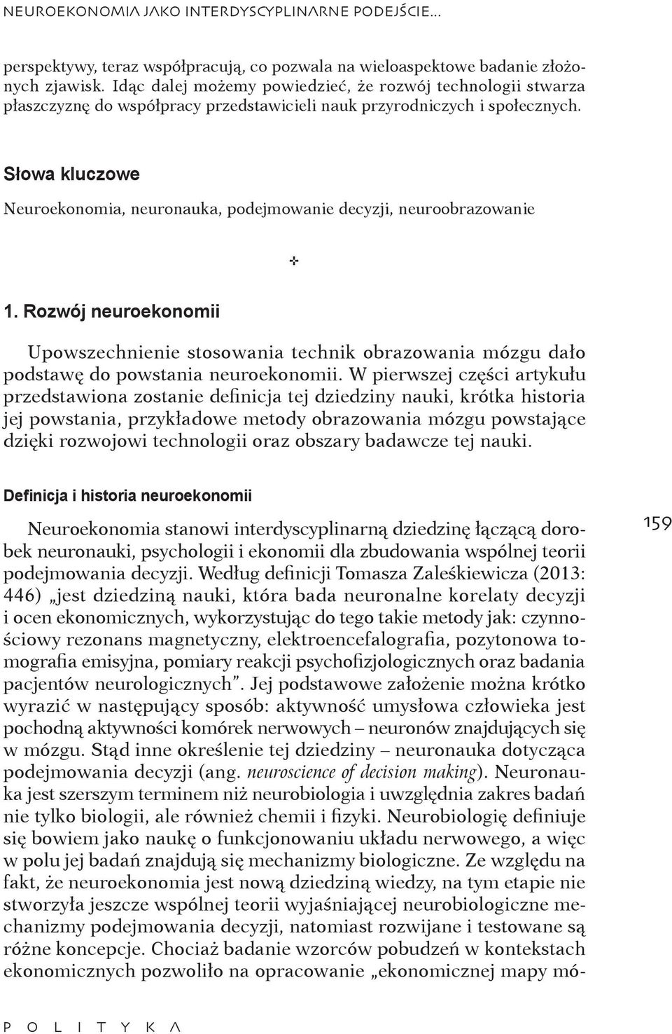 Słowa kluczowe Neuroekonomia, neuronauka, podejmowanie decyzji, neuroobrazowanie 1.