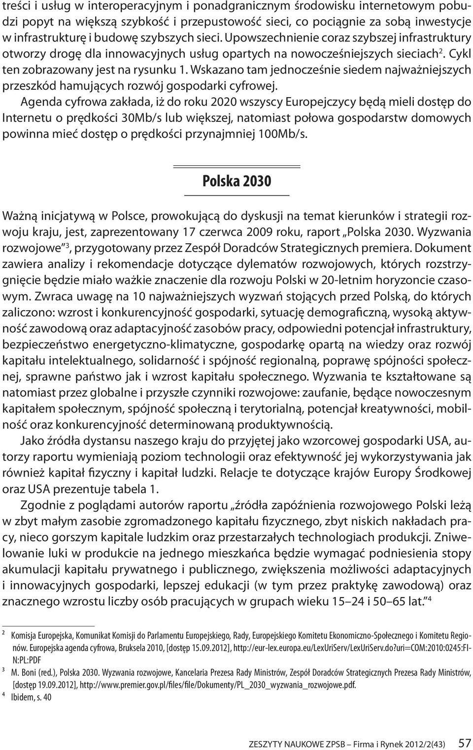 Wskazano tam jednocześnie siedem najważniejszych przeszkód hamujących rozwój gospodarki cyfrowej.