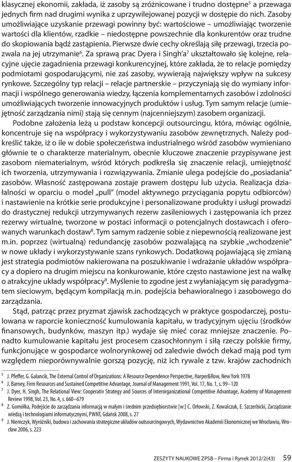 zastąpienia. Pierwsze dwie cechy określają siłę przewagi, trzecia pozwala na jej utrzymanie 6.