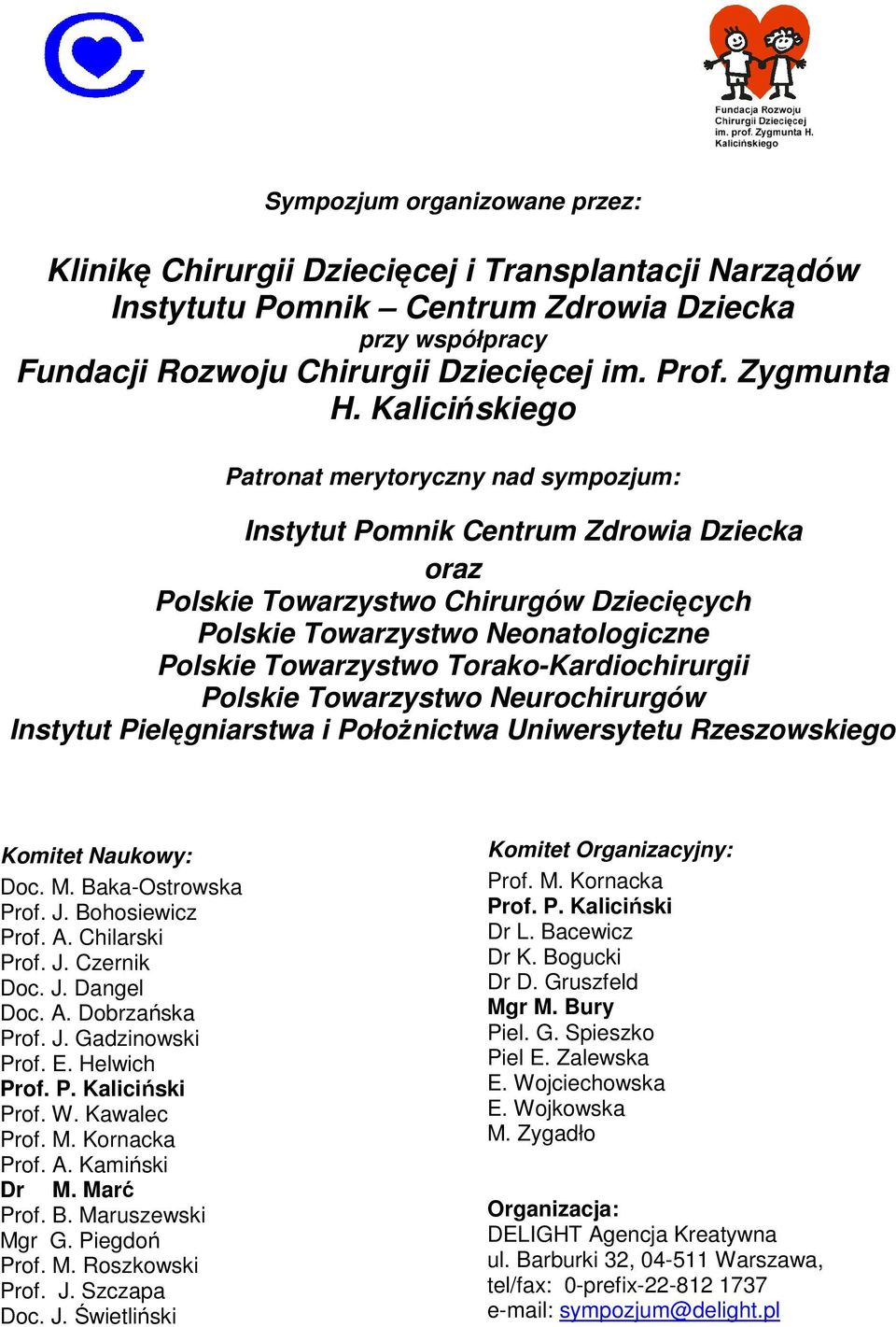 Kalicińskiego Patronat merytoryczny nad sympozjum: Instytut Pomnik Centrum Zdrowia Dziecka oraz Polskie Towarzystwo Chirurgów Dziecięcych Polskie Towarzystwo Neonatologiczne Polskie Towarzystwo