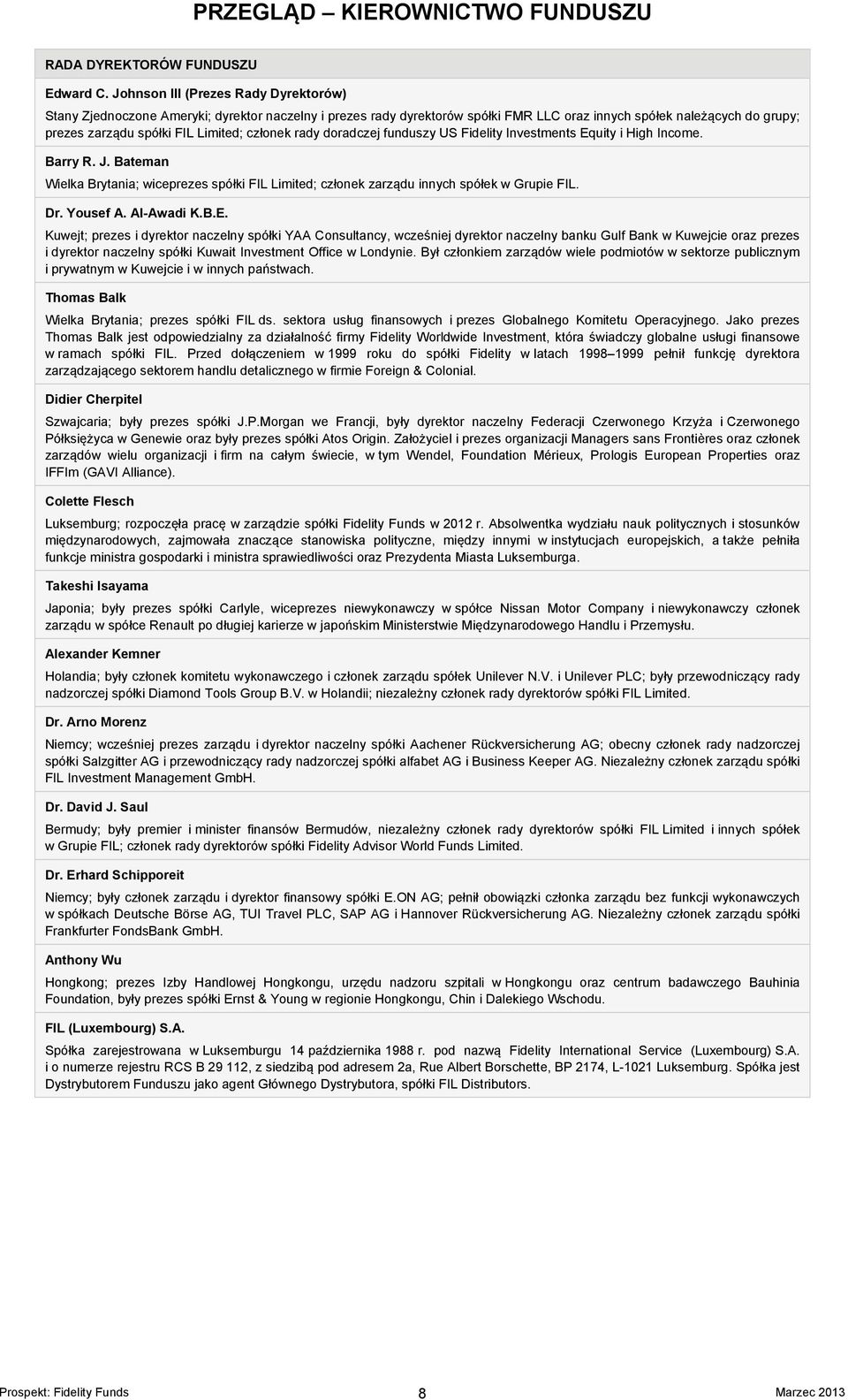 członek rady doradczej funduszy US Fidelity Investments Equity i High Income. Barry R. J. Bateman Wielka Brytania; wiceprezes spółki FIL Limited; członek zarządu innych spółek w Grupie FIL. Dr.