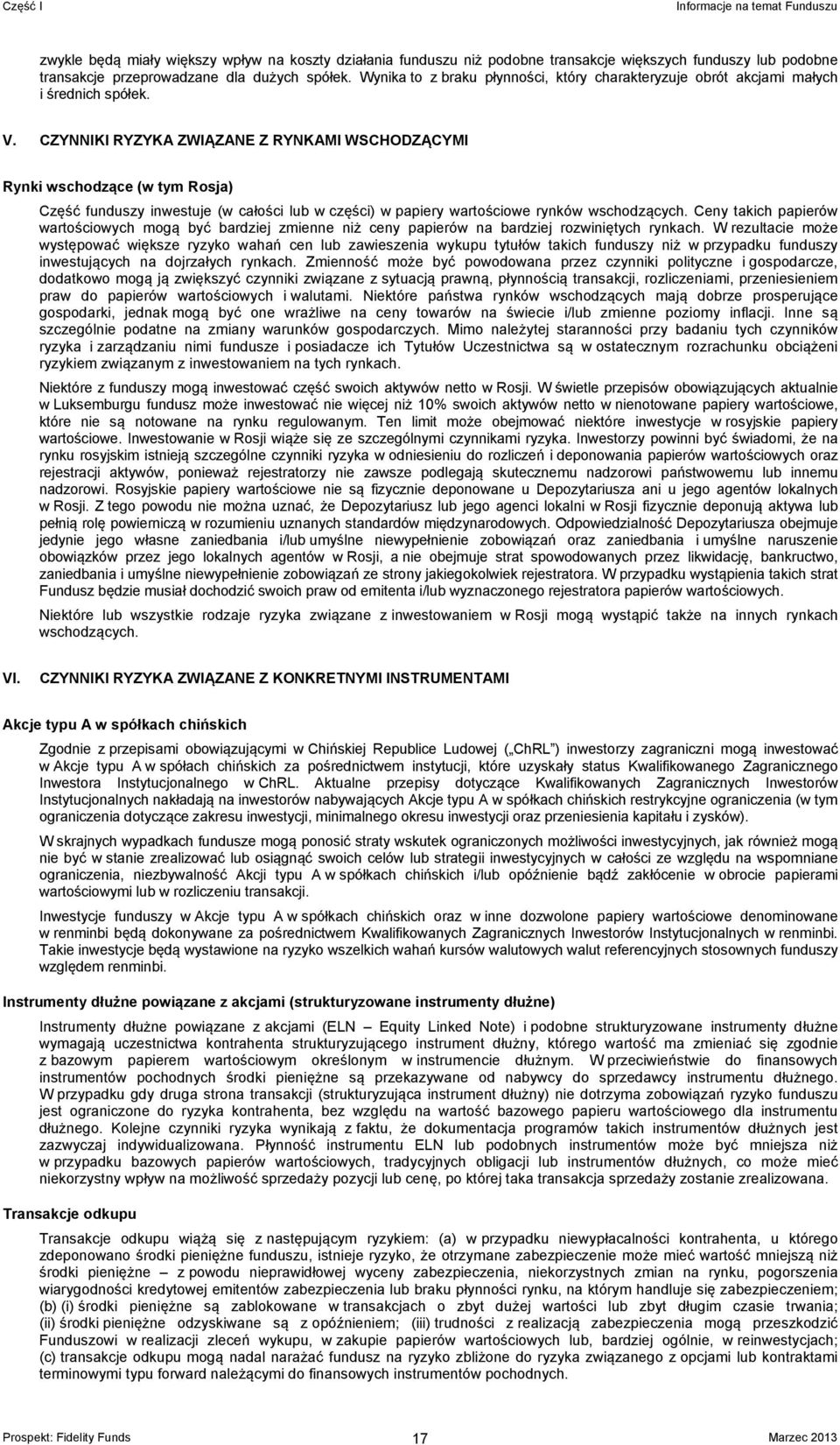 CZYNNIKI RYZYKA ZWIĄZANE Z RYNKAMI WSCHODZĄCYMI Rynki wschodzące (w tym Rosja) Część funduszy inwestuje (w całości lub w części) w papiery wartościowe rynków wschodzących.