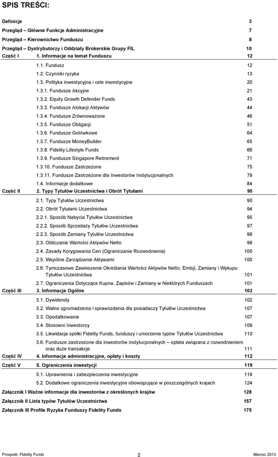 3.4. Fundusze Zrównoważone 46 1.3.5. Fundusze Obligacji 51 1.3.6. Fundusze Gotówkowe 64 1.3.7. Fundusze MoneyBuilder 65 1.3.8. Fidelity Lifestyle Funds 66 1.3.9. Fundusze Singapore Retirement 71 1.3.10.