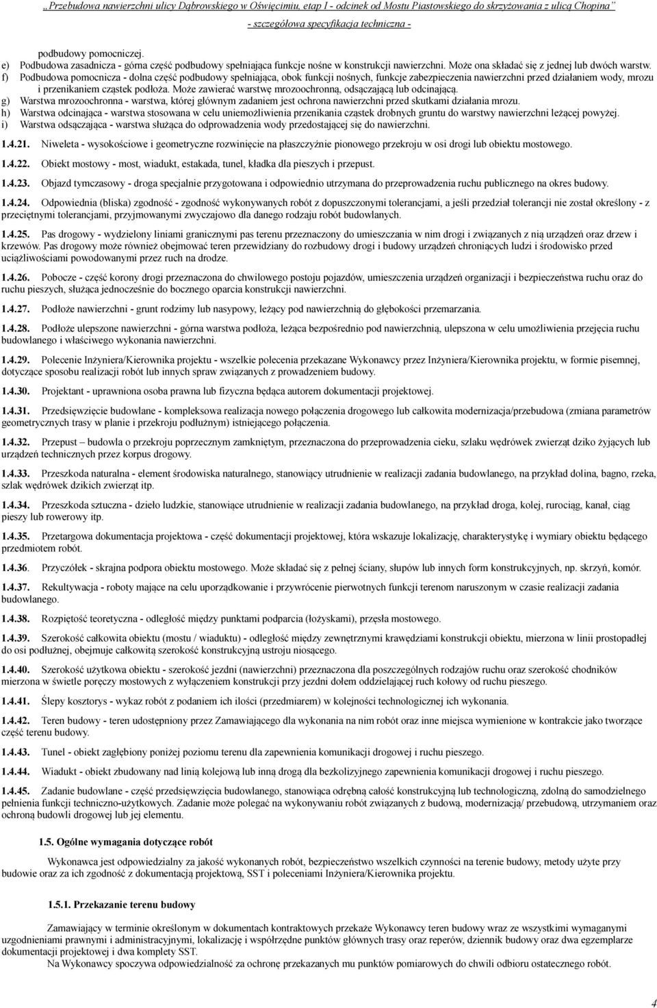 Może zawierać warstwę mrozoochronną, odsączającą lub odcinającą. g) Warstwa mrozoochronna - warstwa, której głównym zadaniem jest ochrona nawierzchni przed skutkami działania mrozu.