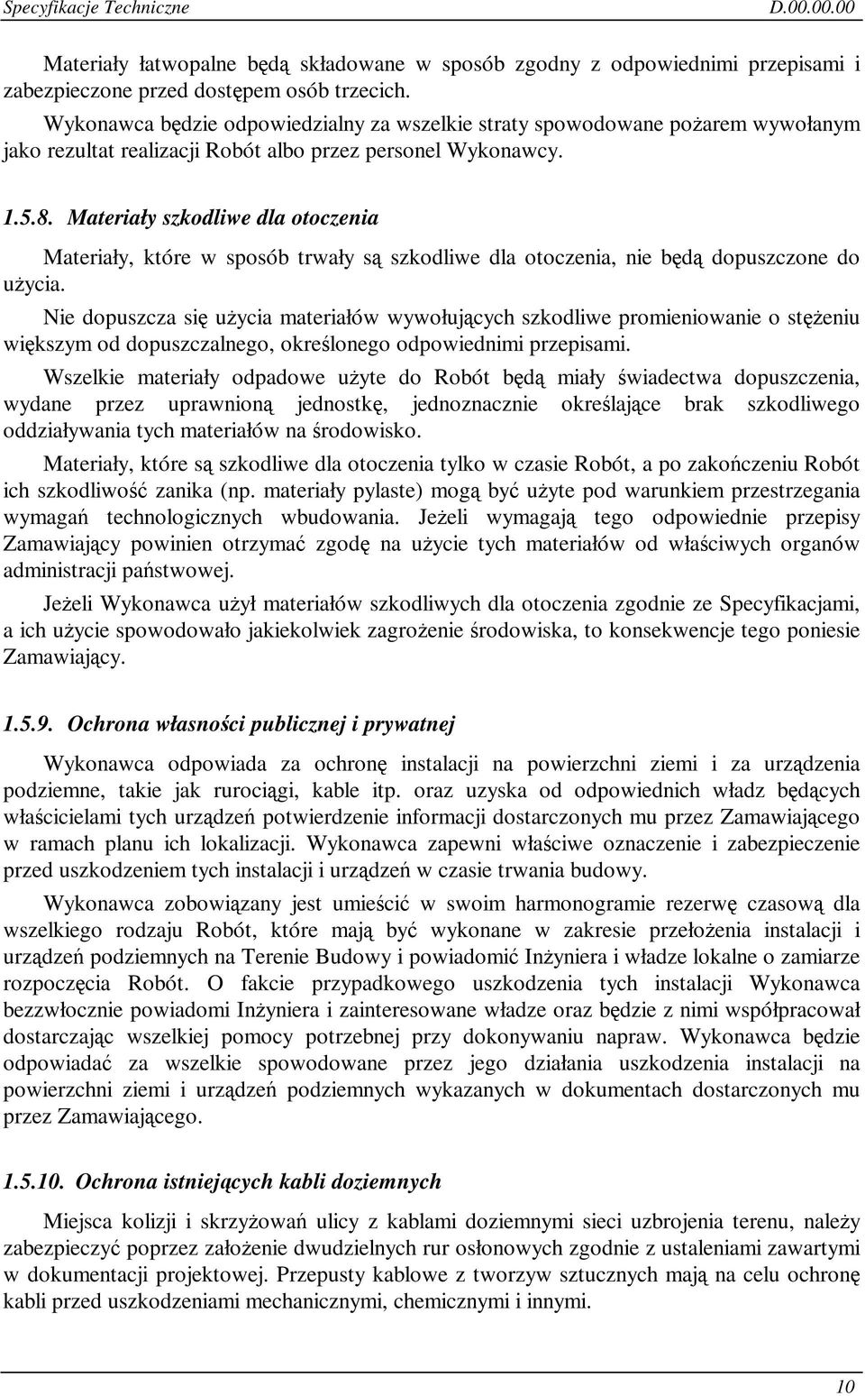 Materiały szkodliwe dla otoczenia Materiały, które w sposób trwały s szkodliwe dla otoczenia, nie bd dopuszczone do uycia.