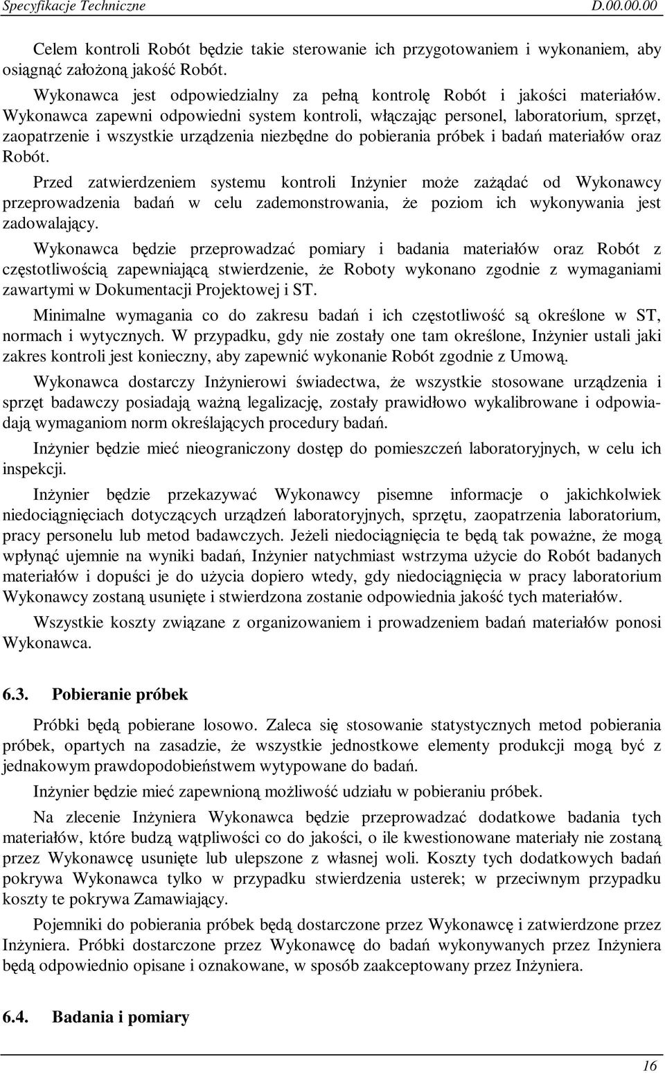 Przed zatwierdzeniem systemu kontroli Inynier moe zada od Wykonawcy przeprowadzenia bada w celu zademonstrowania, e poziom ich wykonywania jest zadowalajcy.