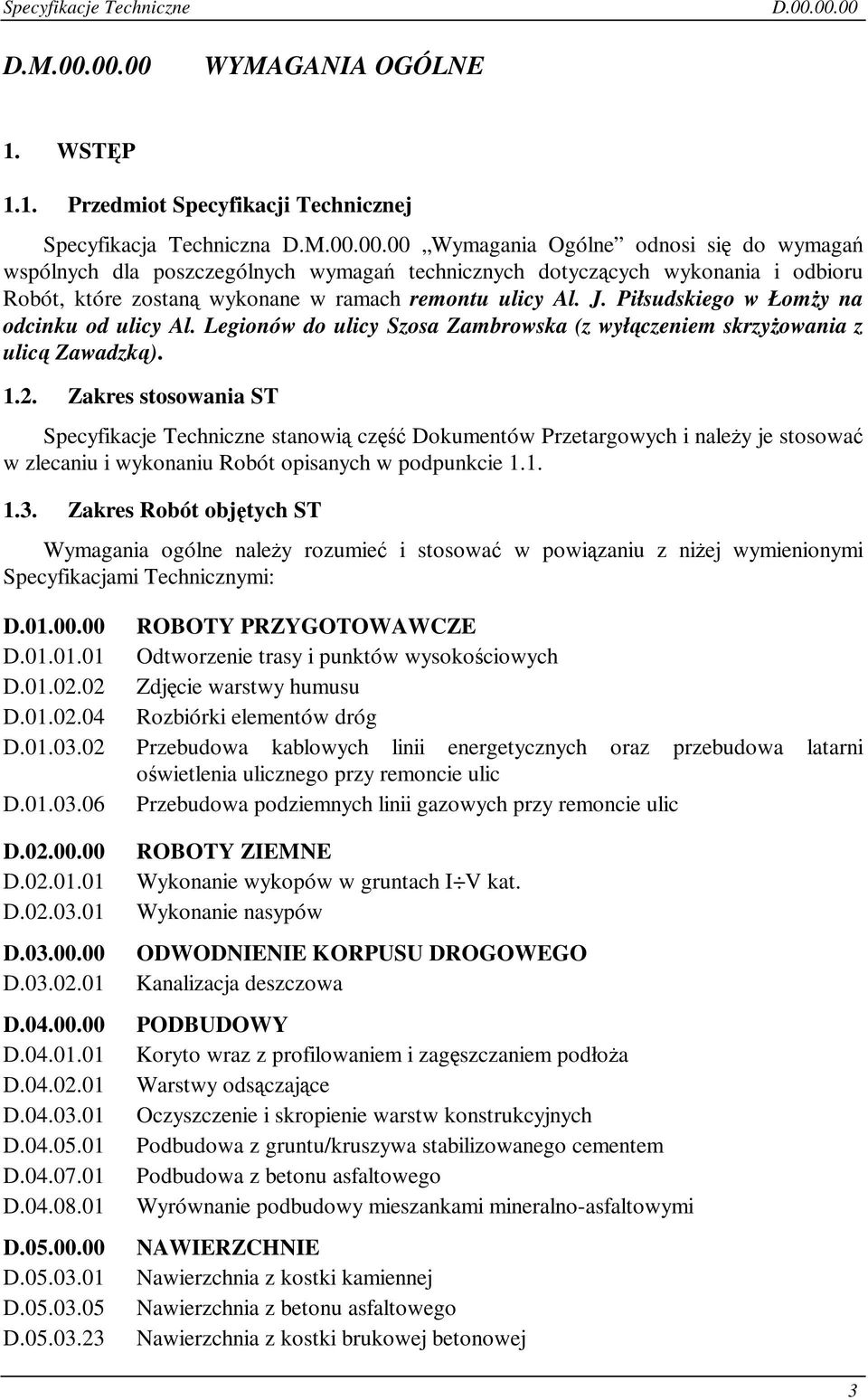 Zakres stosowania ST Specyfikacje Techniczne stanowi cz Dokumentów Przetargowych i naley je stosowa w zlecaniu i wykonaniu Robót opisanych w podpunkcie 1.1. 1.3.