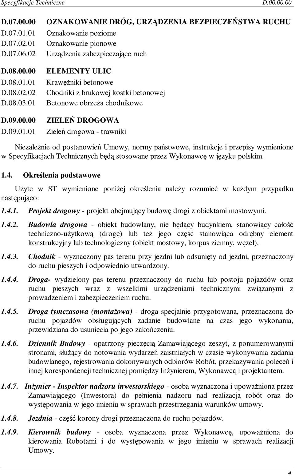 zabezpieczajce ruch ELEMENTY ULIC Krawniki betonowe Chodniki z brukowej kostki betonowej Betonowe obrzea chodnikowe ZIELE DROGOWA Ziele drogowa - trawniki Niezalenie od postanowie Umowy, normy