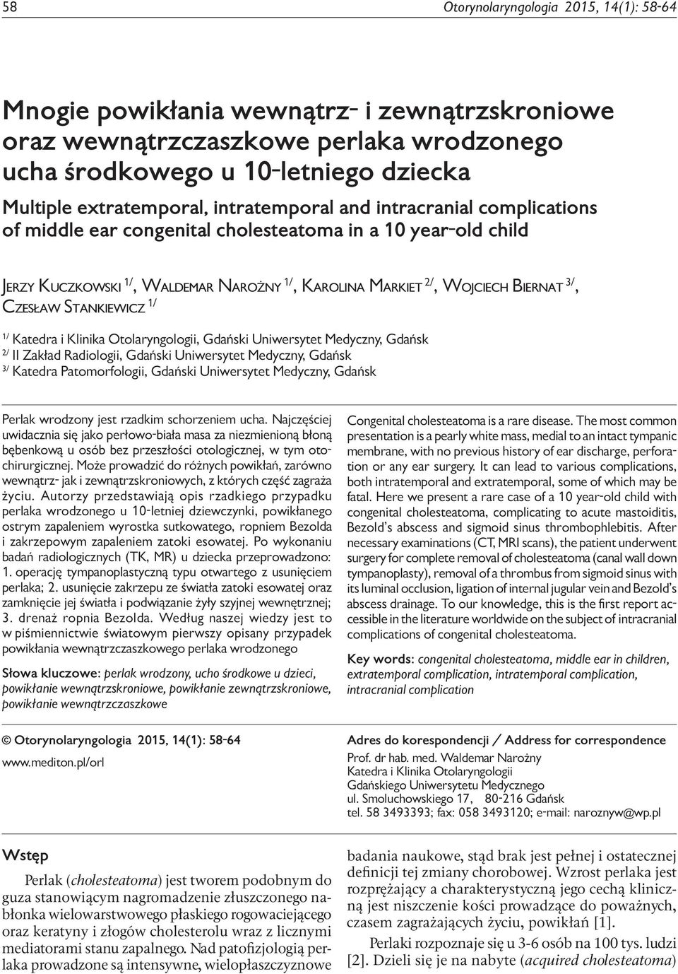 Stankiewicz 1/ 1/ Katedra i Klinika Otolaryngologii, Gdański Uniwersytet Medyczny, Gdańsk 2/ II Zakład Radiologii, Gdański Uniwersytet Medyczny, Gdańsk 3/ Katedra Patomorfologii, Gdański Uniwersytet