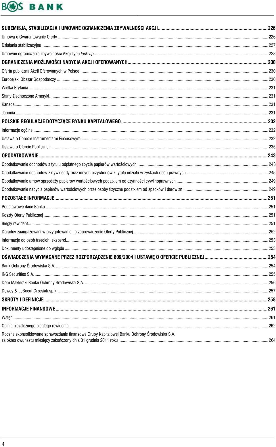 .. 231 Kanada... 231 Japonia... 231 POLSKIE REGULACJE DOTYCZĄCE RYNKU KAPITAŁOWEGO... 232 Informacje ogólne... 232 Ustawa o Obrocie Instrumentami Finansowymi... 232 Ustawa o Ofercie Publicznej.