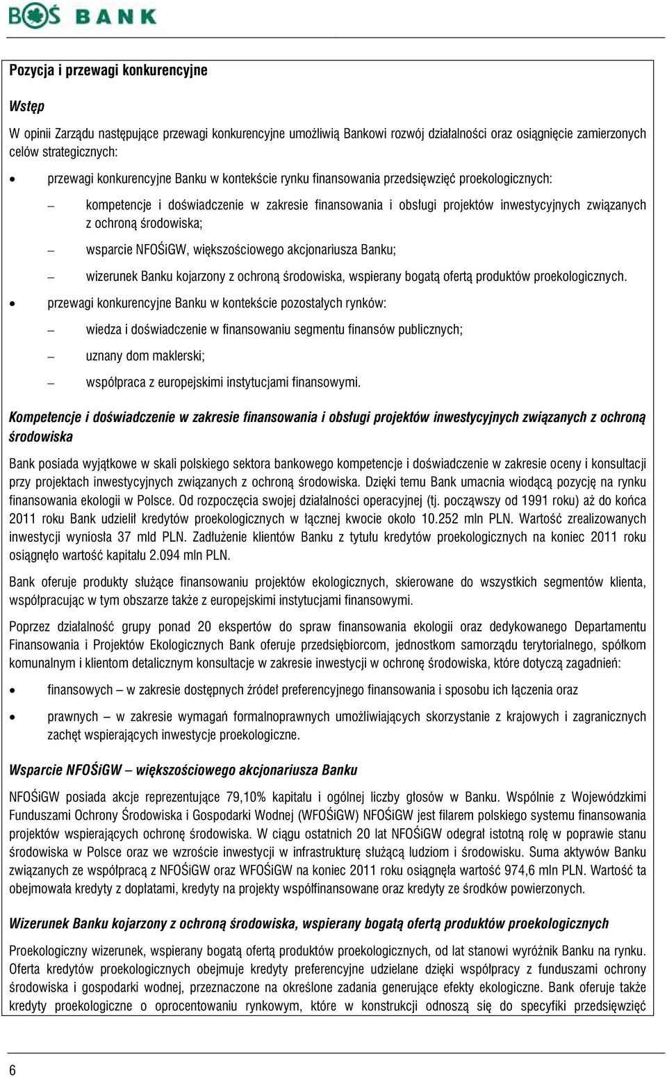 środowiska; wsparcie NFOŚiGW, większościowego akcjonariusza Banku; wizerunek Banku kojarzony z ochroną środowiska, wspierany bogatą ofertą produktów proekologicznych.