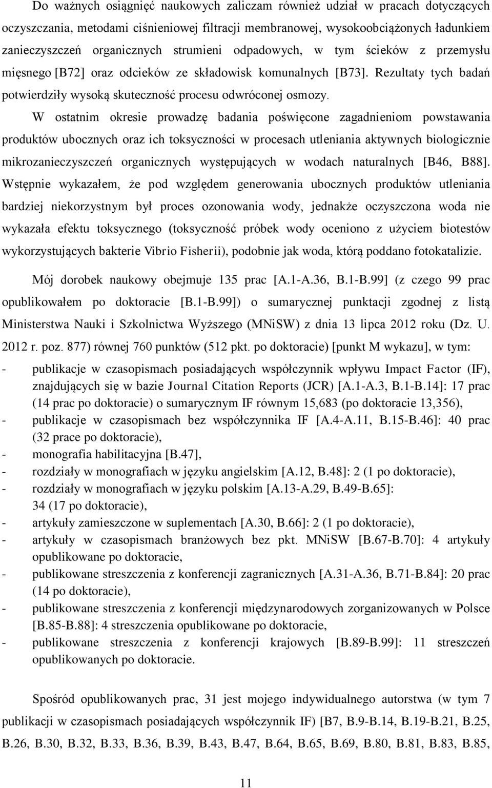 W ostatnim okresie prowadzę badania poświęcone zagadnieniom powstawania produktów ubocznych oraz ich toksyczności w procesach utleniania aktywnych biologicznie mikrozanieczyszczeń organicznych