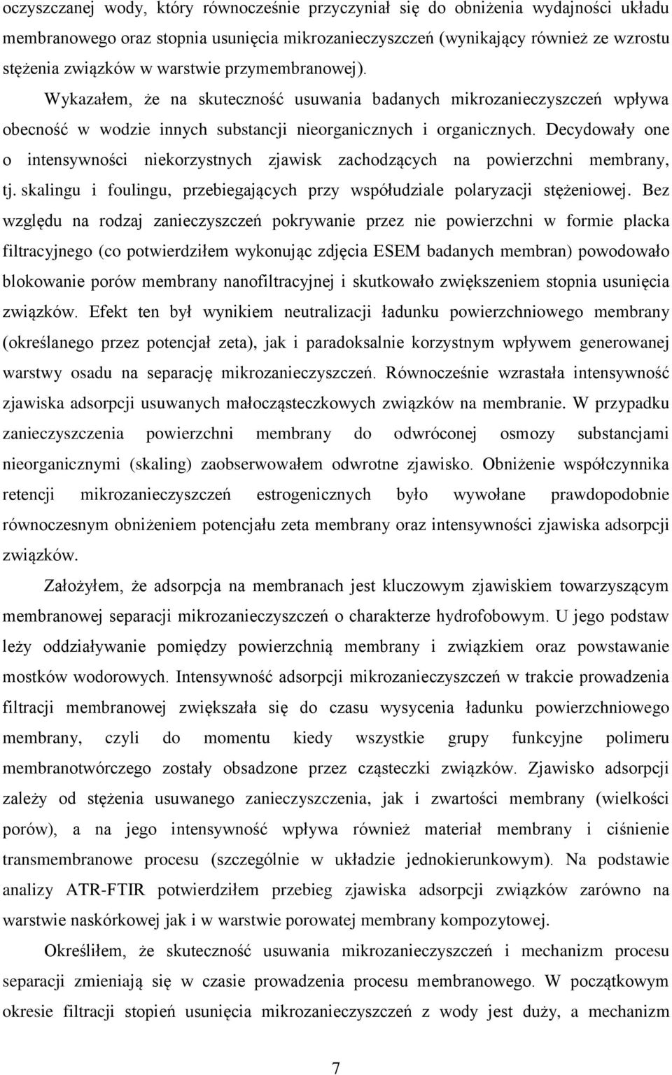 Decydowały one o intensywności niekorzystnych zjawisk zachodzących na powierzchni membrany, tj. skalingu i foulingu, przebiegających przy współudziale polaryzacji stężeniowej.