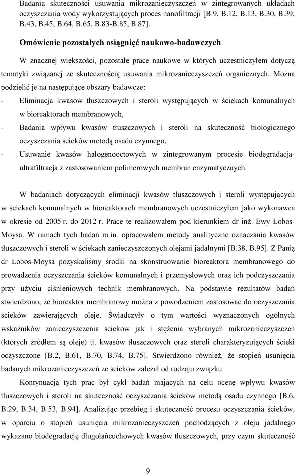 Omówienie pozostałych osiągnięć naukowo-badawczych W znacznej większości, pozostałe prace naukowe w których uczestniczyłem dotyczą tematyki związanej ze skutecznością usuwania mikrozanieczyszczeń